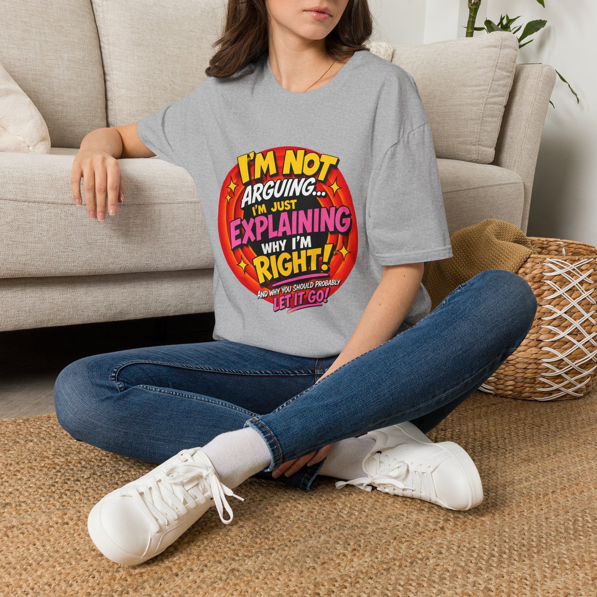 I'm Not Arguing T-Shirt — Funny 'I'm Just Explaining Why I'm Right' Graphic Tee