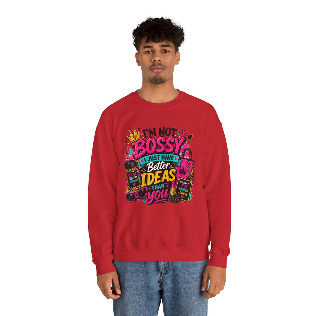 Crewneck Sweatshirt — "I'm Not Bossy, I Just Have Better Ideas Than You" Graphic