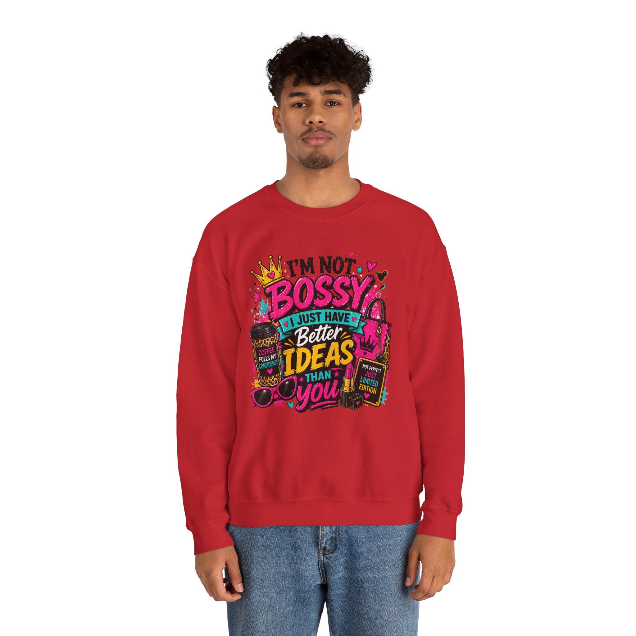 Crewneck Sweatshirt — "I'm Not Bossy, I Just Have Better Ideas Than You" Graphic