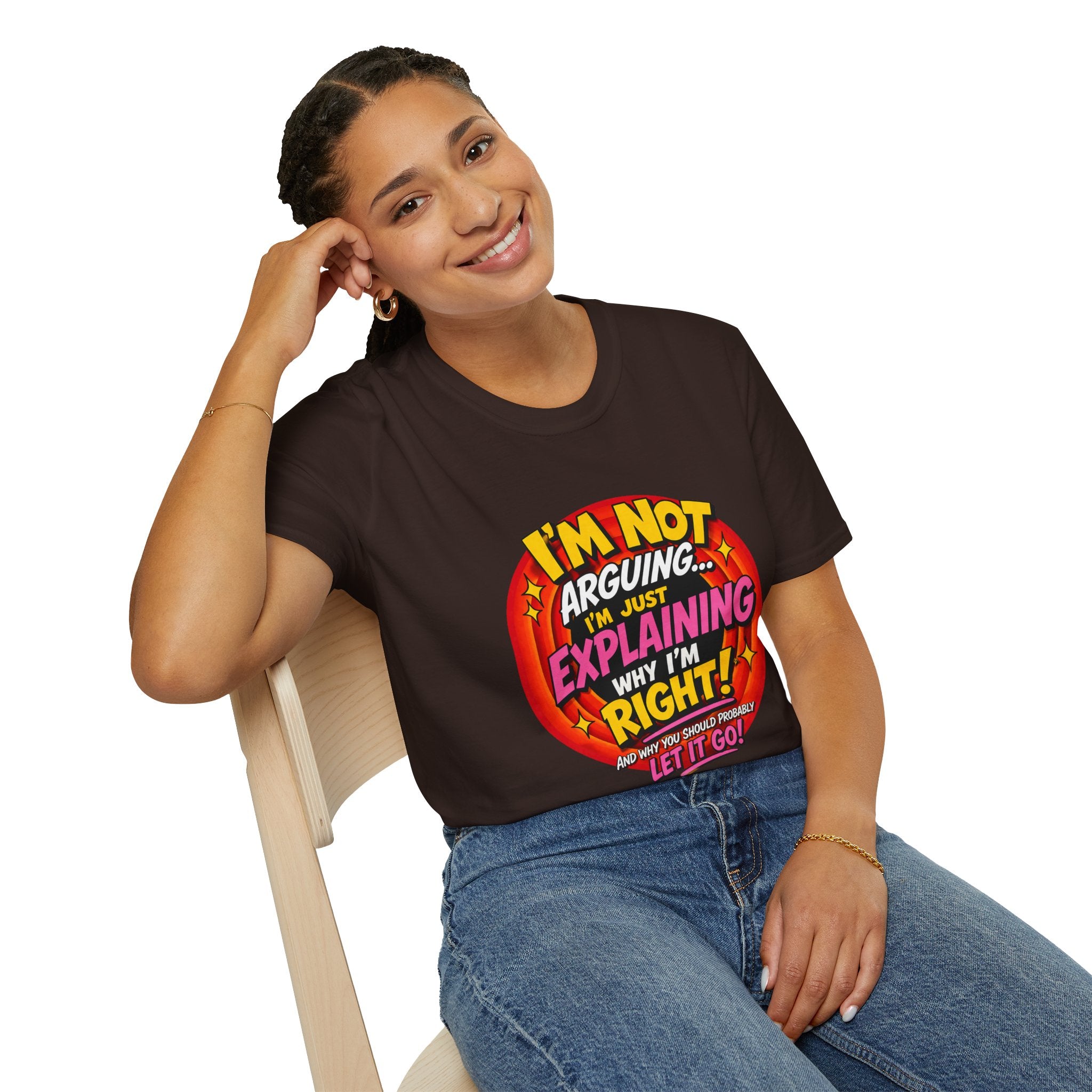 I'm Not Arguing T-Shirt — Funny 'I'm Just Explaining Why I'm Right' Graphic Tee