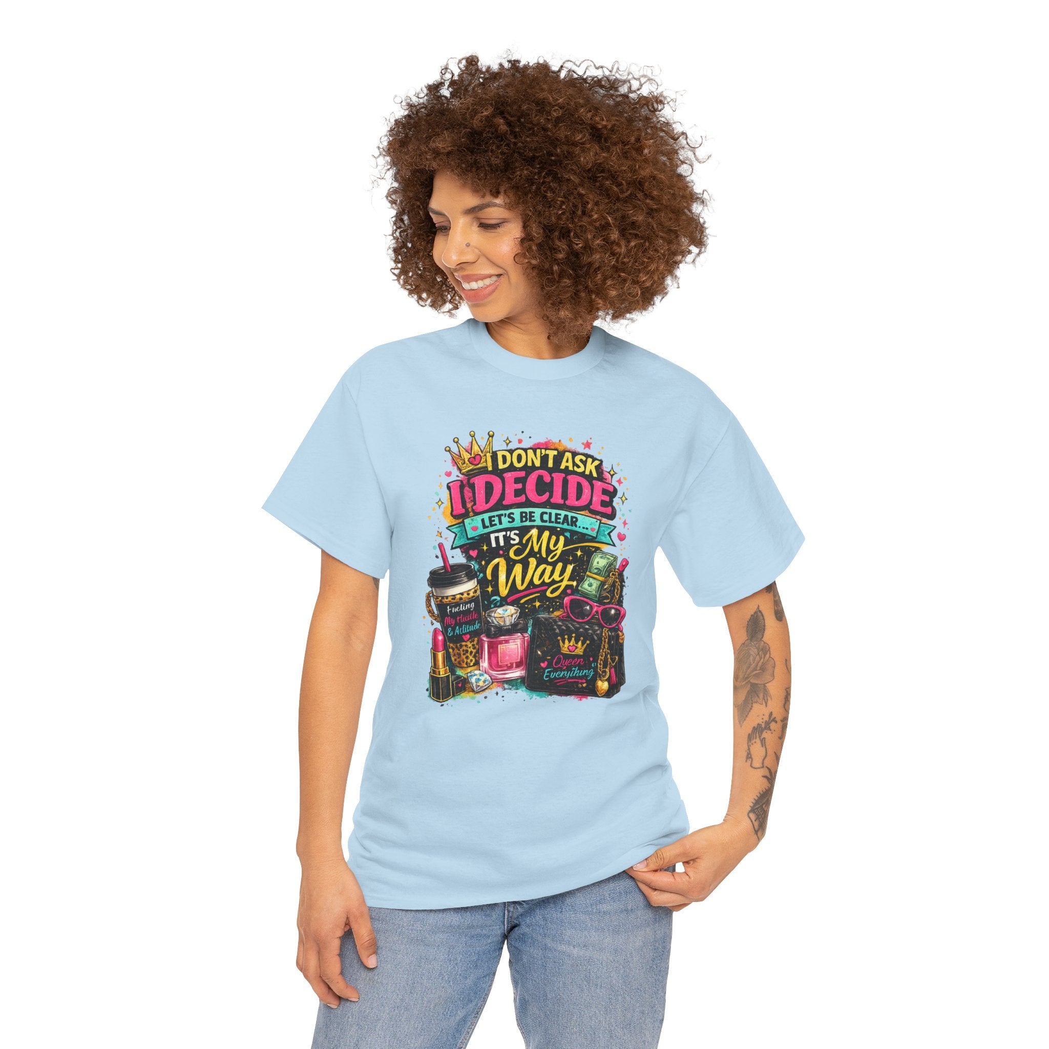 I Don’t Ask I Decide Tee – Funny Bossy Graphic T-Shirt