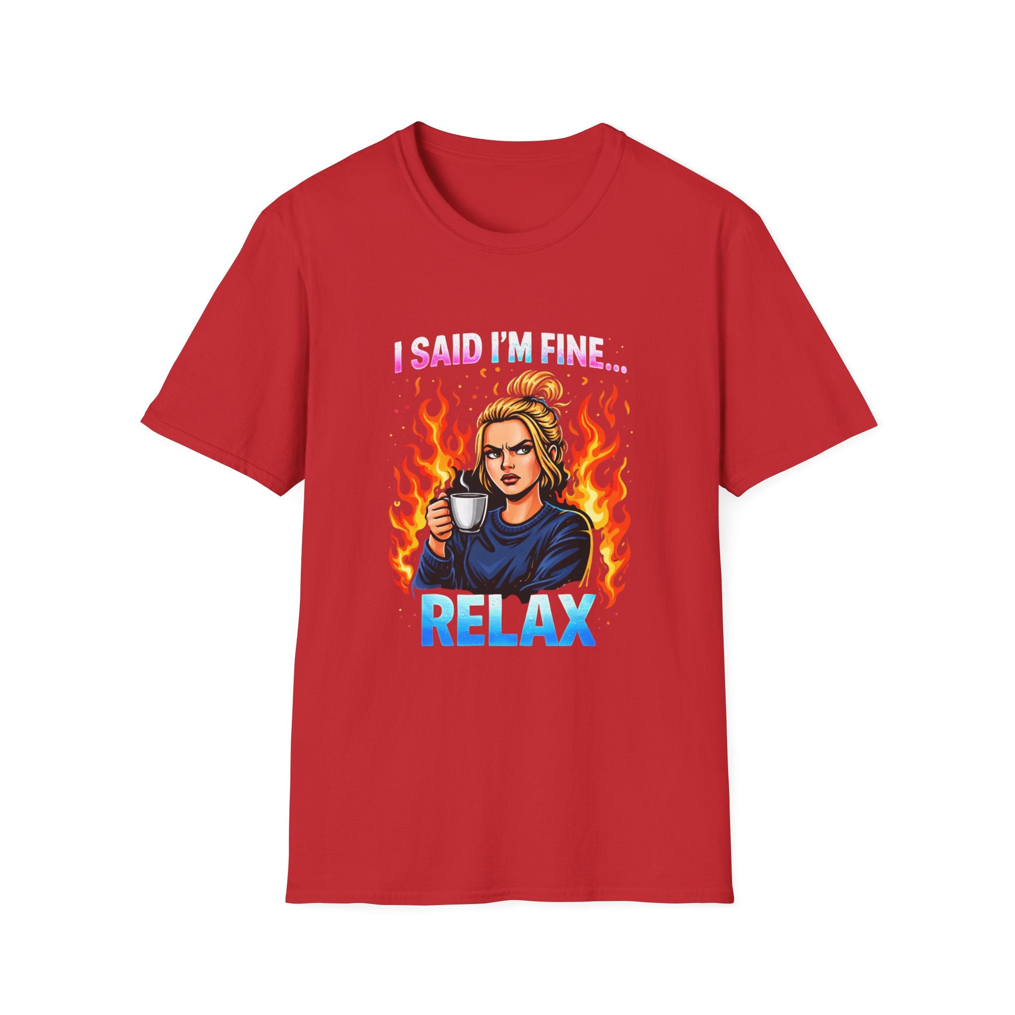 Funny "I Said I’m Fine… RELAX" Graphic T-Shirt — Coffee, Flames & Sarcastic Woman
