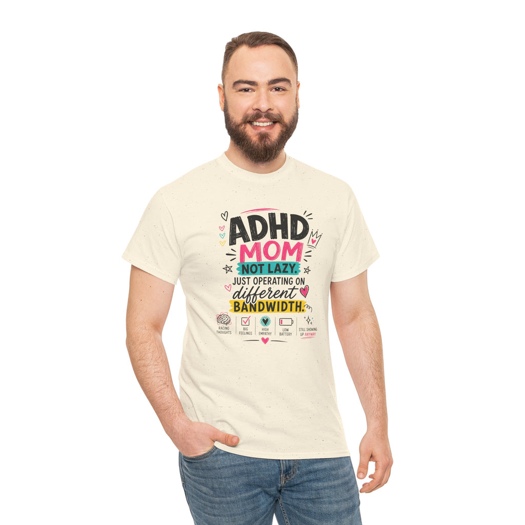 ADHD Mom T-Shirt – “Not Lazy, Just Operating on Different Bandwidth” Support Tee