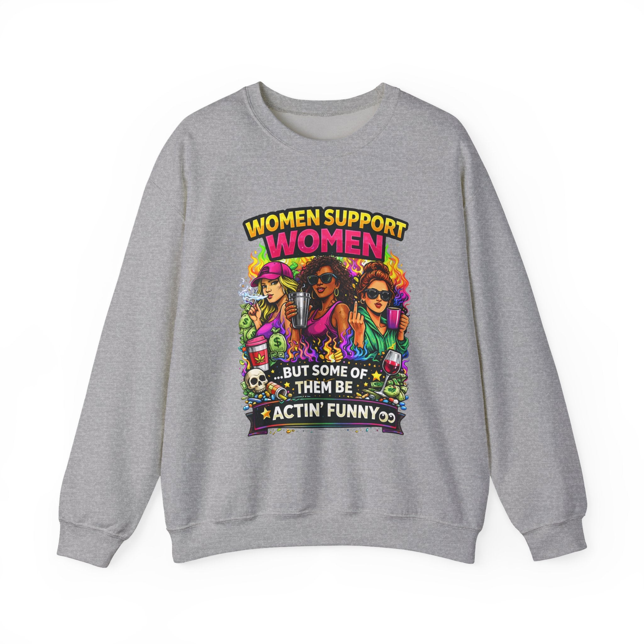 Women Support Women Sweatshirt — "But Some of Them Be Actin' Funny" Graphic Crewneck