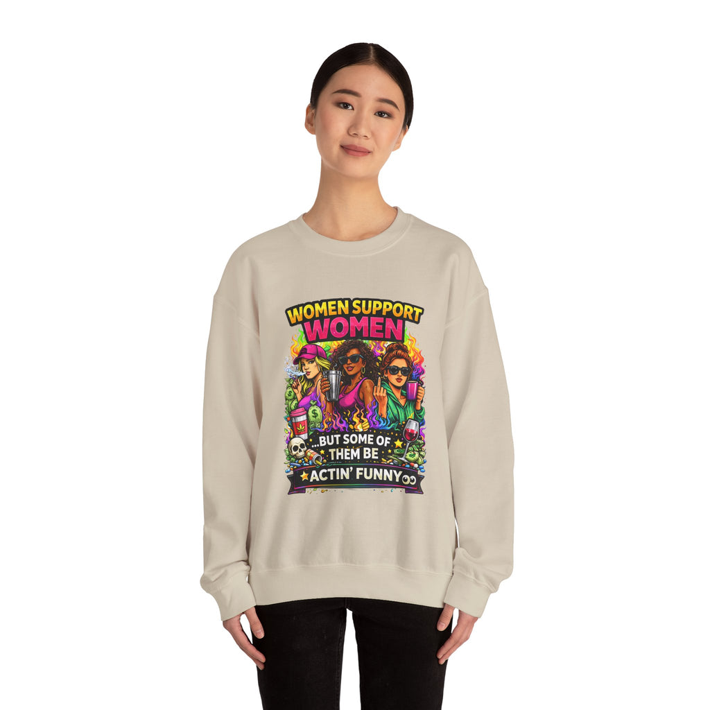 Women Support Women Sweatshirt — "But Some of Them Be Actin' Funny" Graphic Crewneck