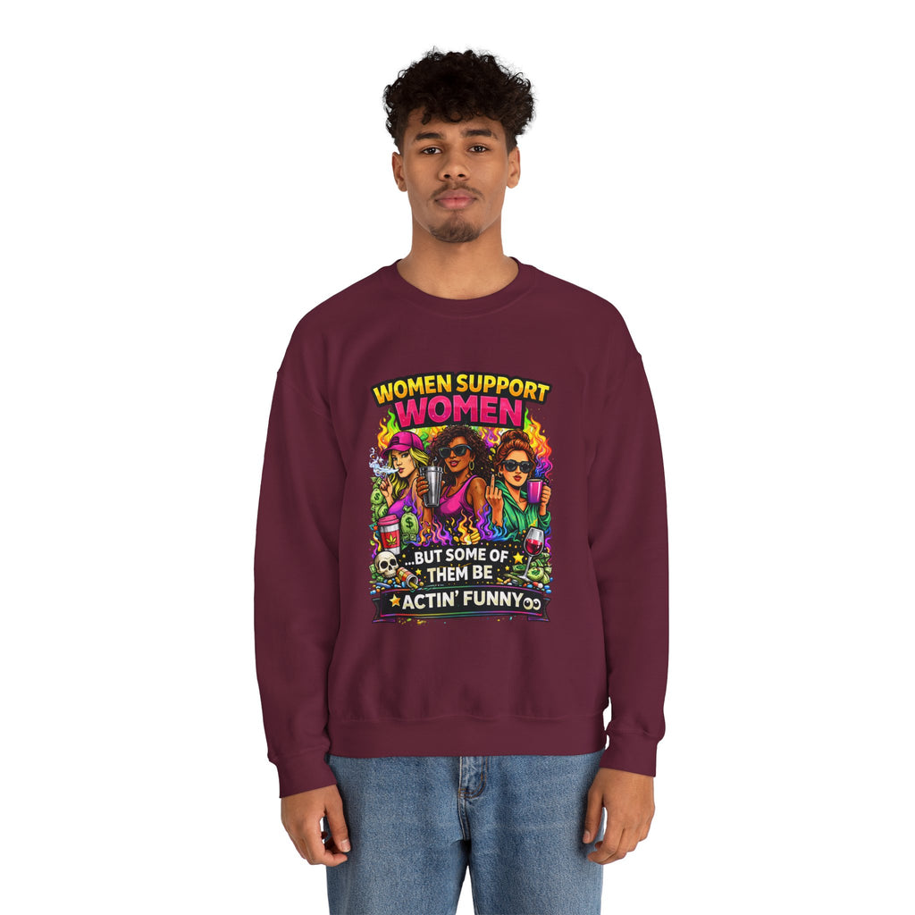 Women Support Women Sweatshirt — "But Some of Them Be Actin' Funny" Graphic Crewneck