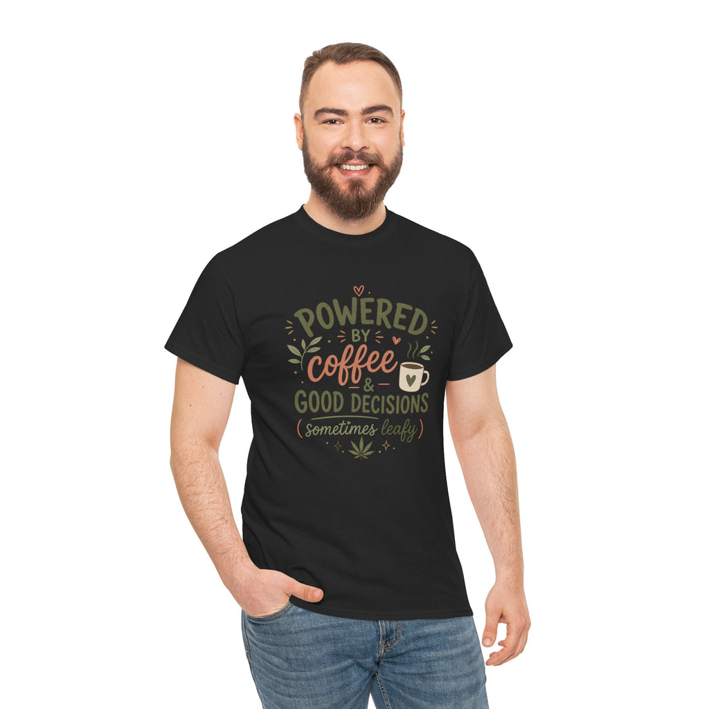 Coffee & Good Decisions T-Shirt — "Powered by Coffee & Good Decisions (Sometimes Leafy)"