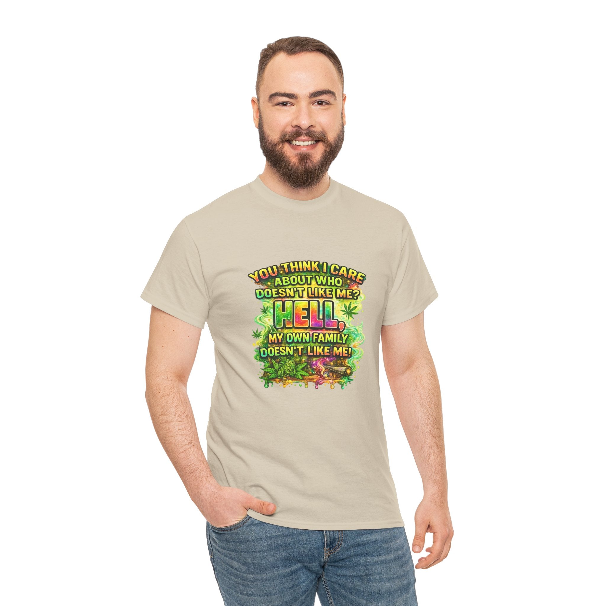 Funny Sarcastic Tee — "You Think I Care About Who Doesn’t Like Me? Hell, My Own Family Doesn’t Like Me" Graphic T-Shirt