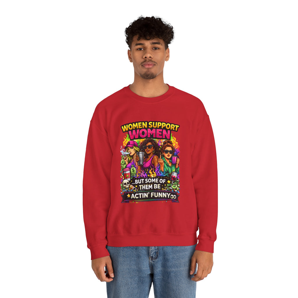 Women Support Women Sweatshirt — "But Some of Them Be Actin' Funny" Graphic Crewneck