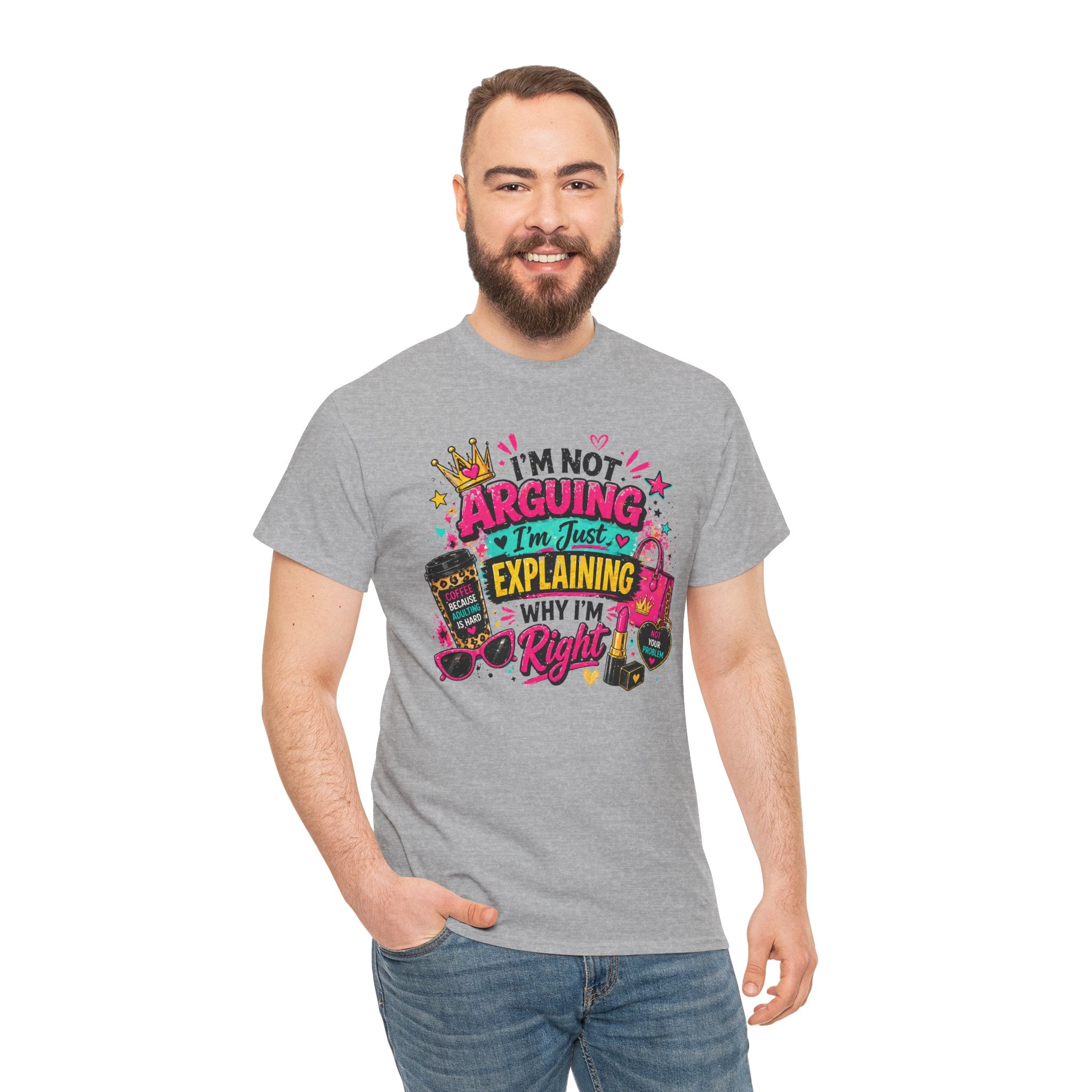 I'm Not Arguing I'm Just Explaining Why I'm Right T-Shirt