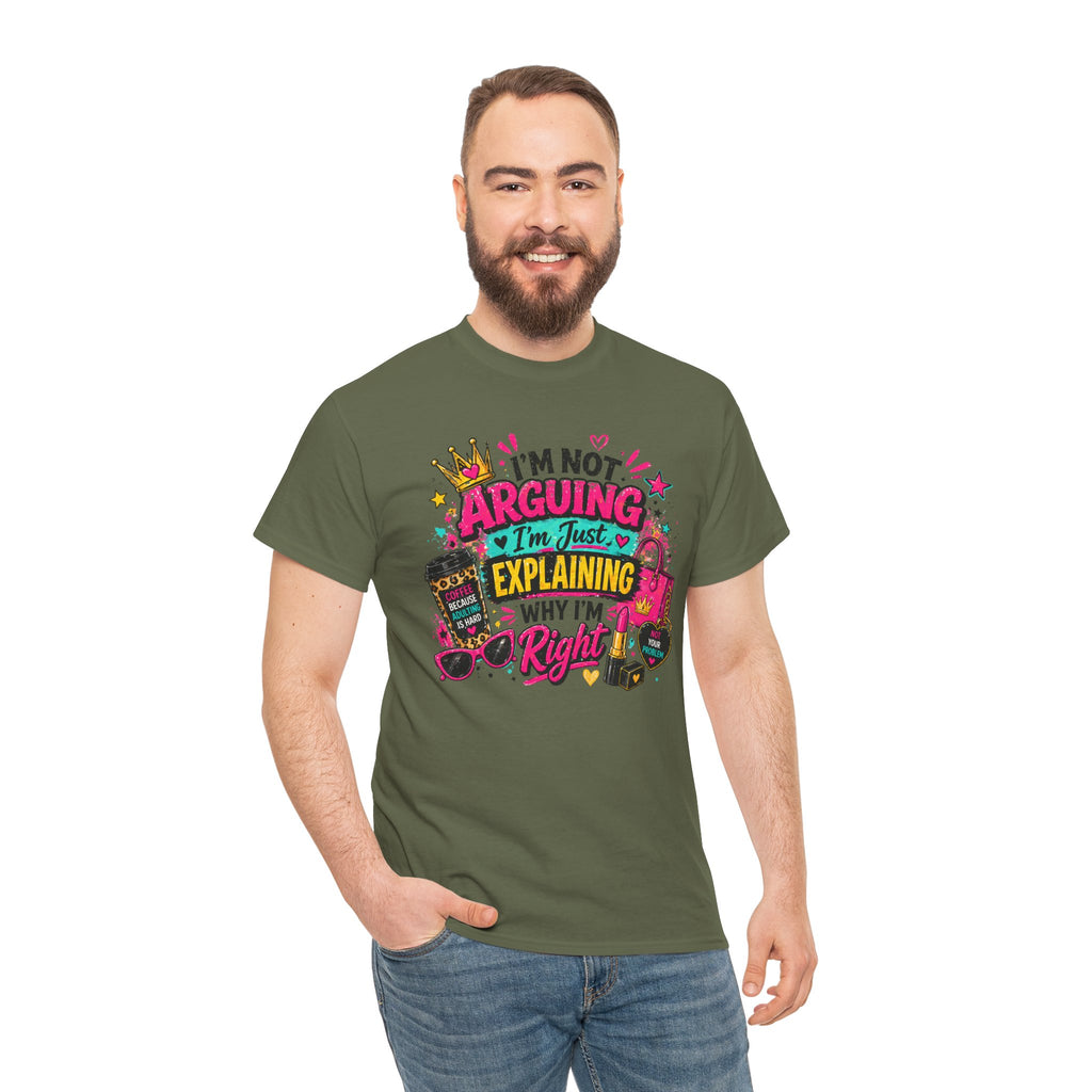 I'm Not Arguing I'm Just Explaining Why I'm Right T-Shirt