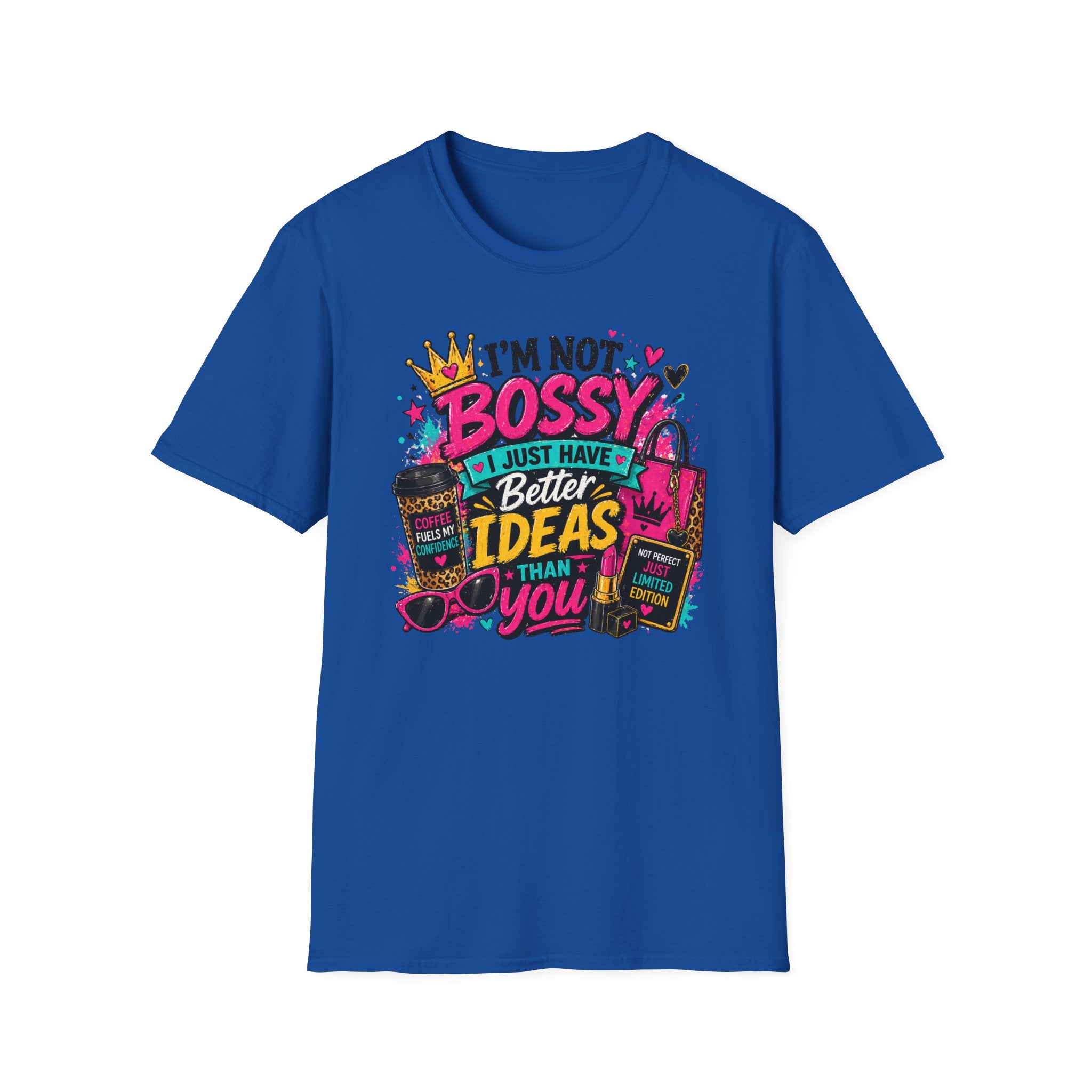 I’m Not Bossy T-Shirt – “I Just Have Better Ideas Than You” Graphic Tee
