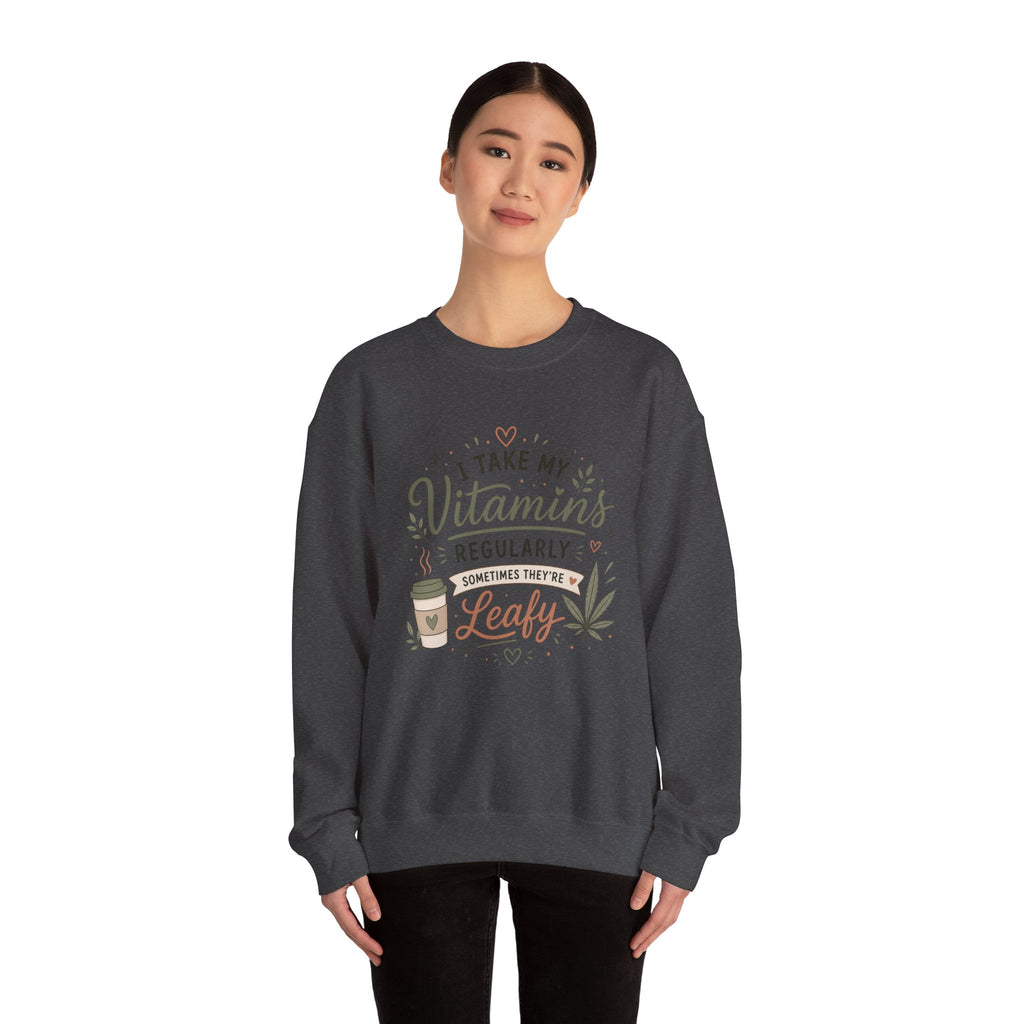 Sweatshirt — "I Take My Vitamins Regularly... Sometimes They're Leafy" Cozy Cannabis Graphic