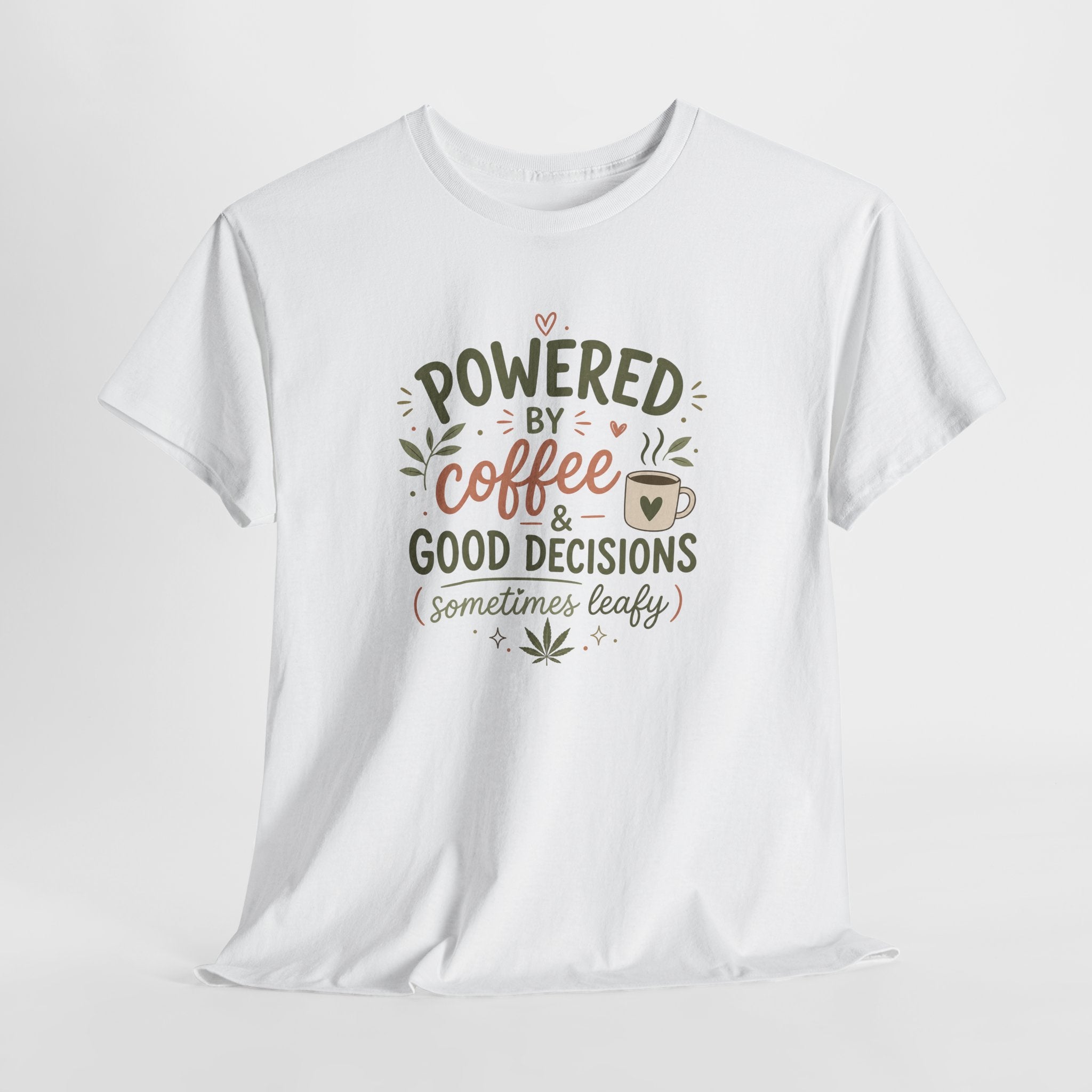 Coffee & Good Decisions T-Shirt — "Powered by Coffee & Good Decisions (Sometimes Leafy)"