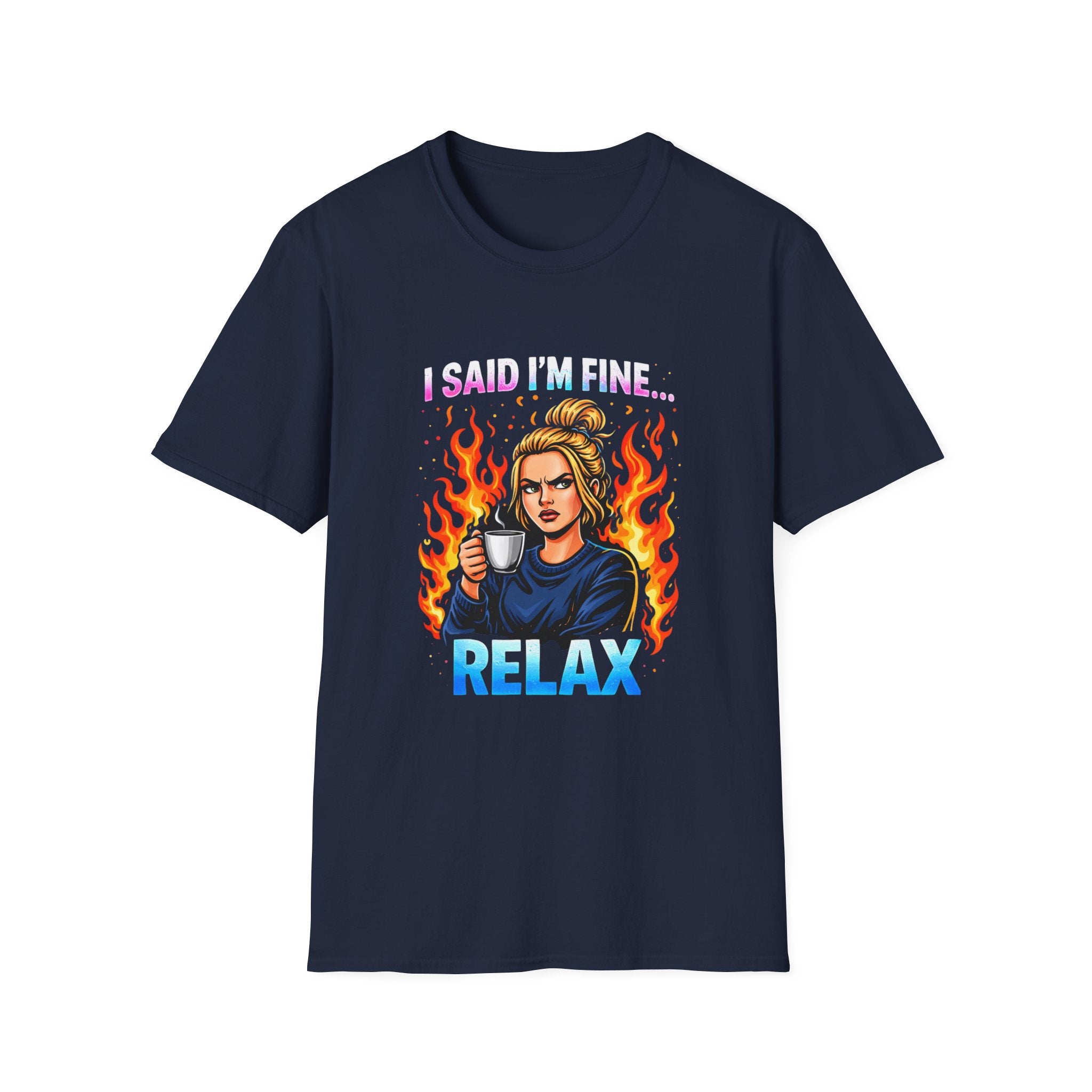 Funny "I Said I’m Fine… RELAX" Graphic T-Shirt — Coffee, Flames & Sarcastic Woman