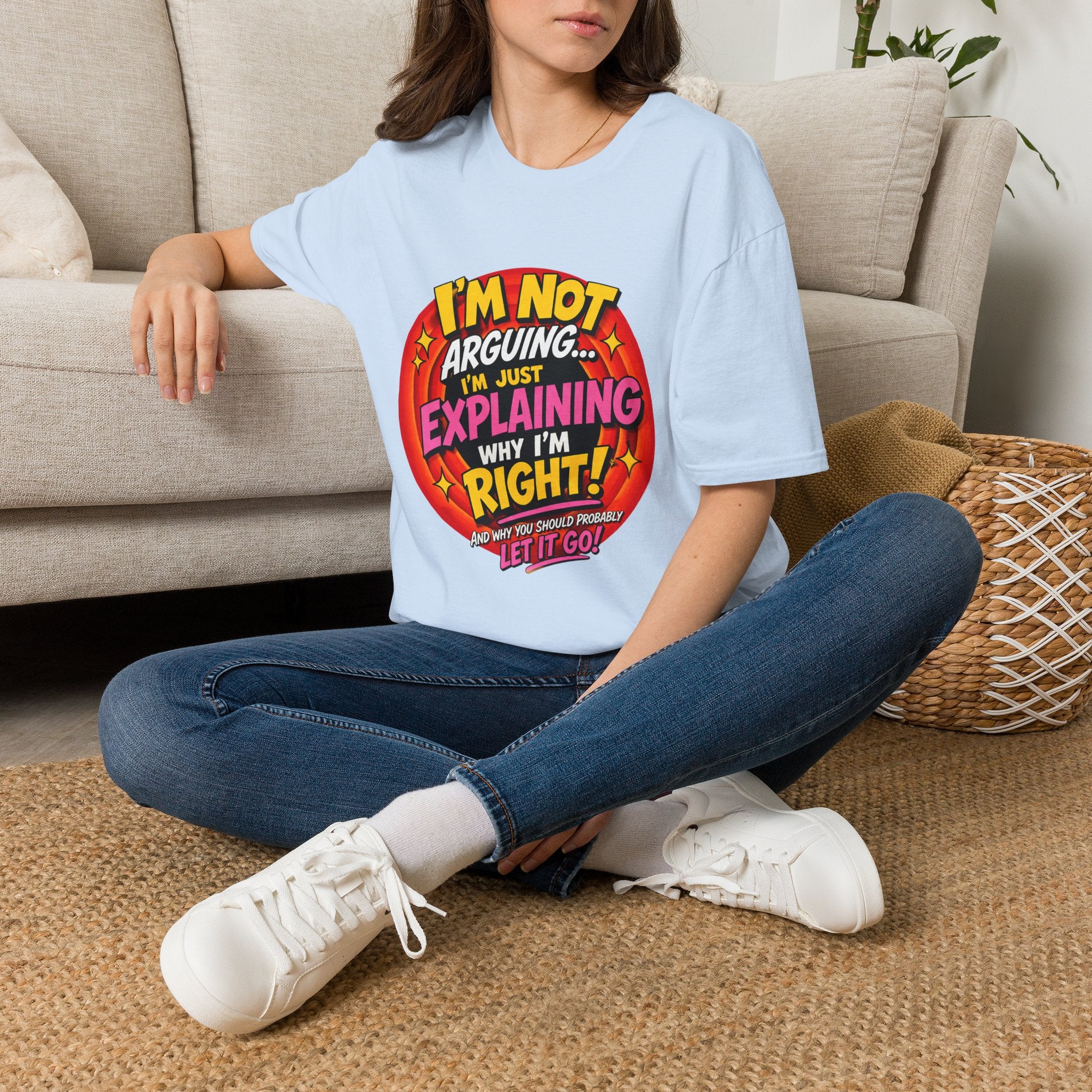 I'm Not Arguing T-Shirt — Funny 'I'm Just Explaining Why I'm Right' Graphic Tee