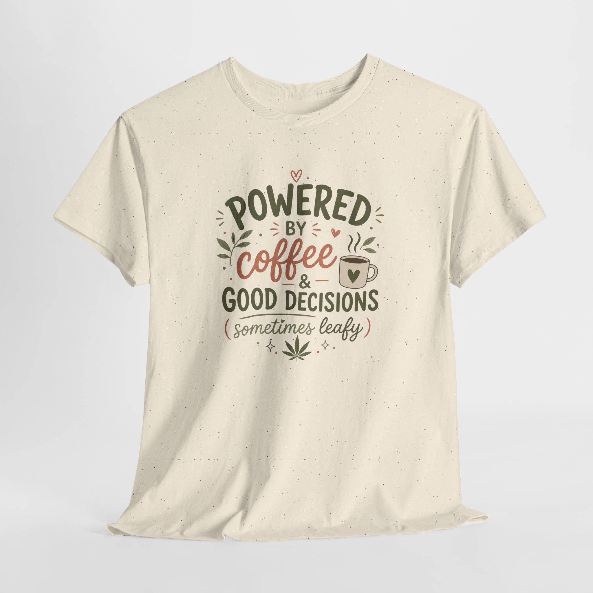 Coffee & Good Decisions T-Shirt — "Powered by Coffee & Good Decisions (Sometimes Leafy)"