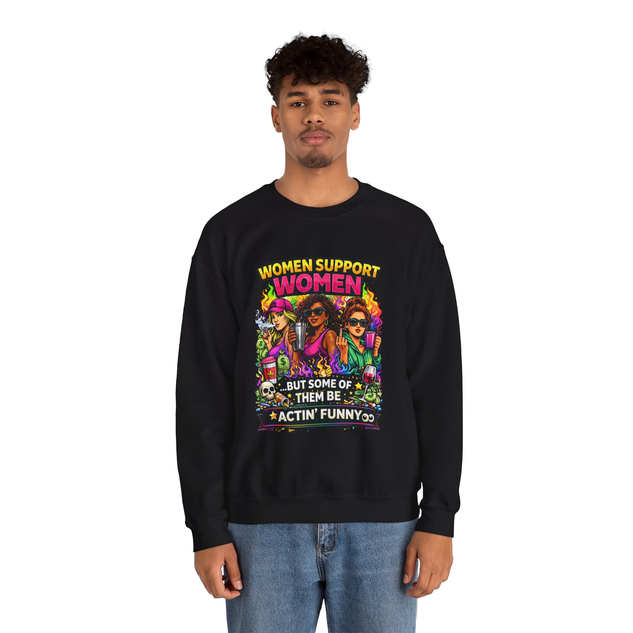 Women Support Women Sweatshirt — "But Some of Them Be Actin' Funny" Graphic Crewneck