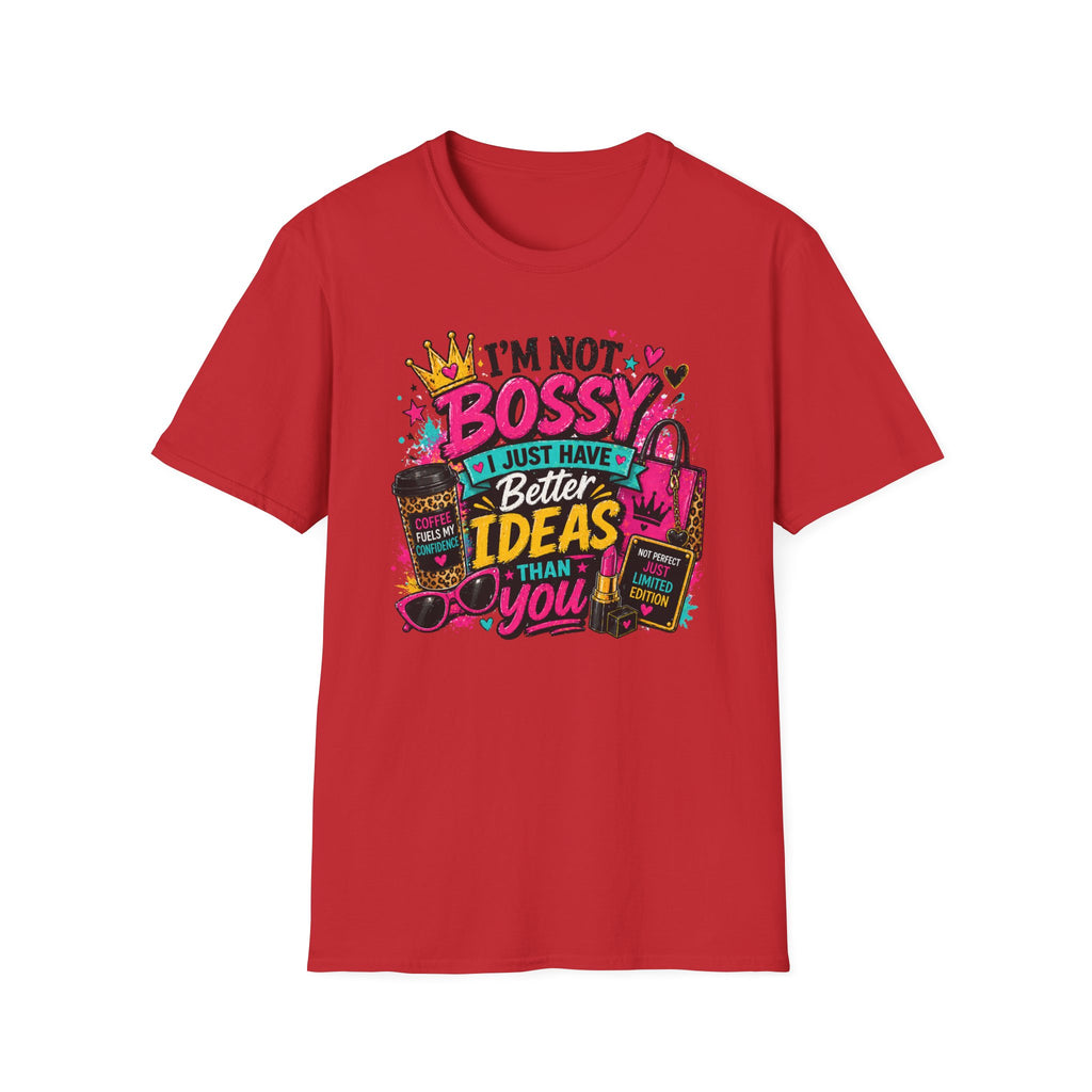 I’m Not Bossy T-Shirt – “I Just Have Better Ideas Than You” Graphic Tee