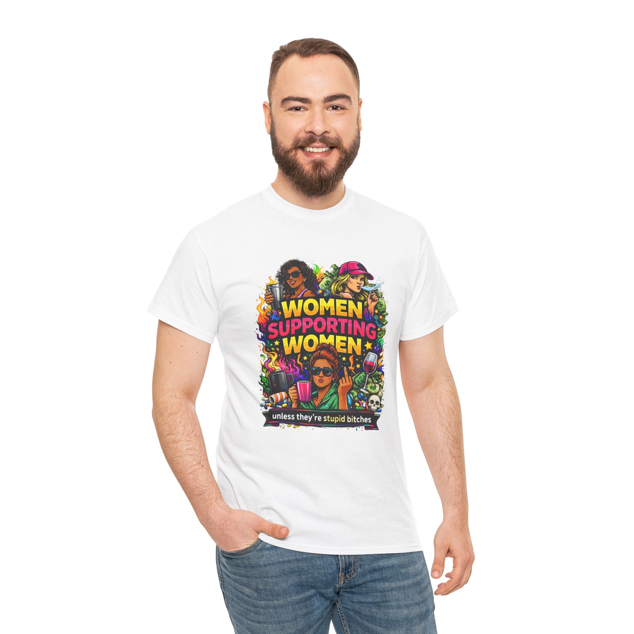 Women Supporting Women T-Shirt – "Women Supporting Women (Unless They're Stupid Bitches)" Feminist Graphic Tee