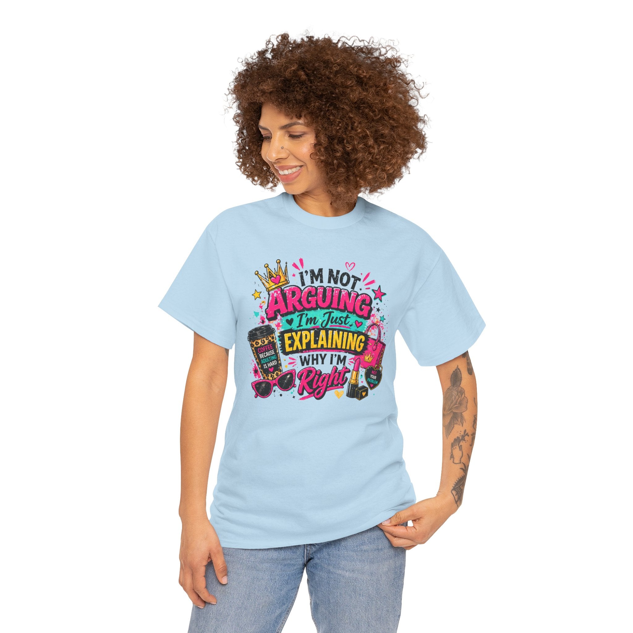 I'm Not Arguing I'm Just Explaining Why I'm Right T-Shirt