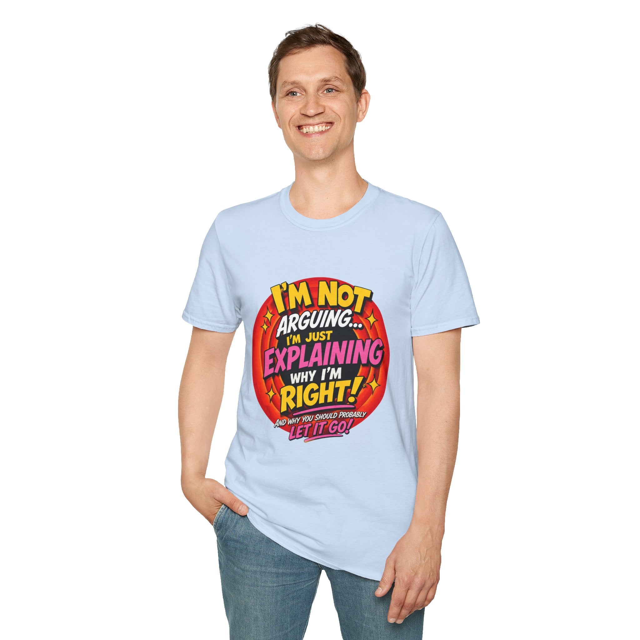 I'm Not Arguing T-Shirt — Funny 'I'm Just Explaining Why I'm Right' Graphic Tee