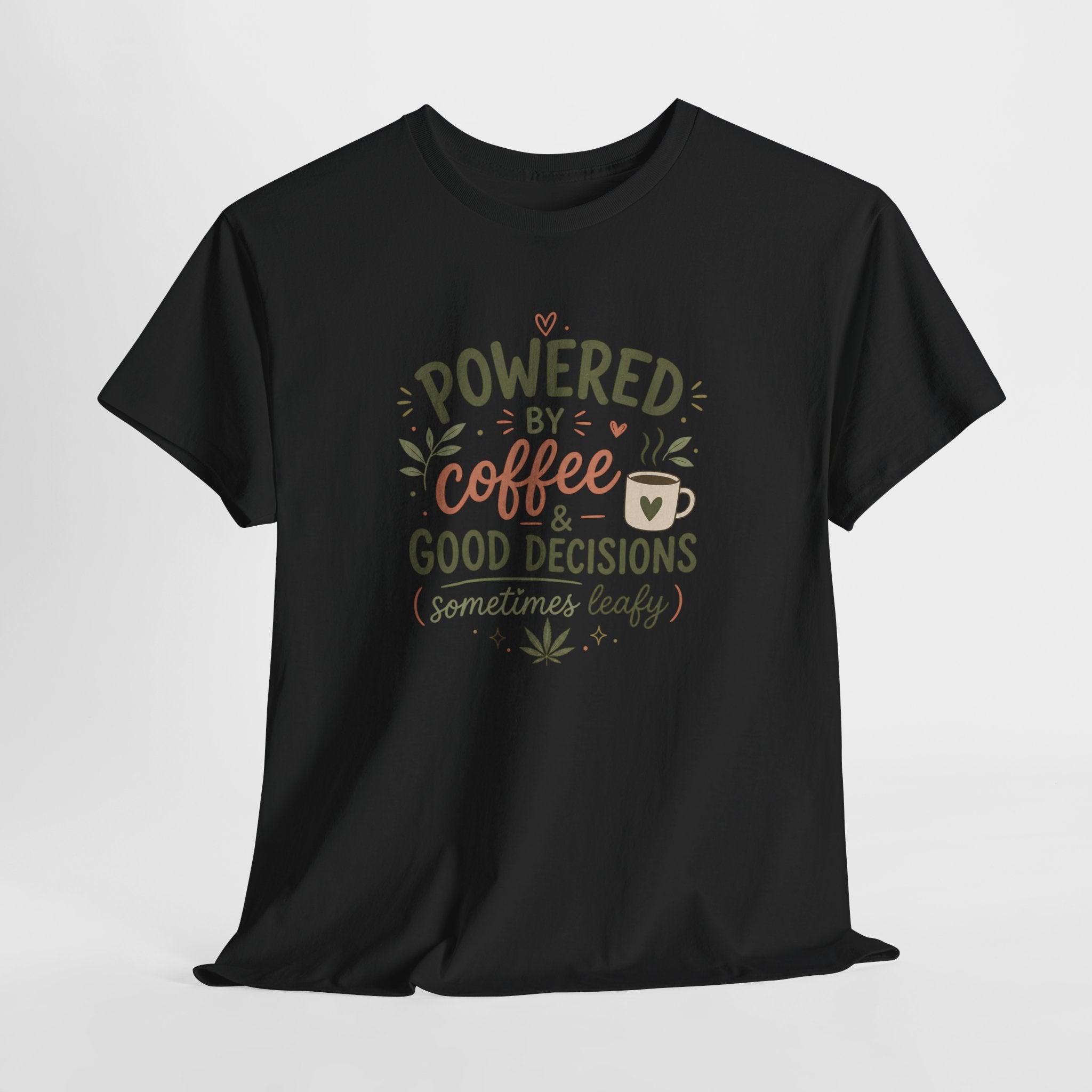 Coffee & Good Decisions T-Shirt — "Powered by Coffee & Good Decisions (Sometimes Leafy)"