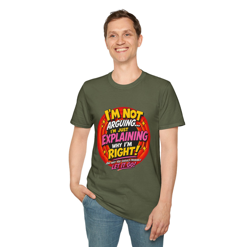I'm Not Arguing T-Shirt — Funny 'I'm Just Explaining Why I'm Right' Graphic Tee