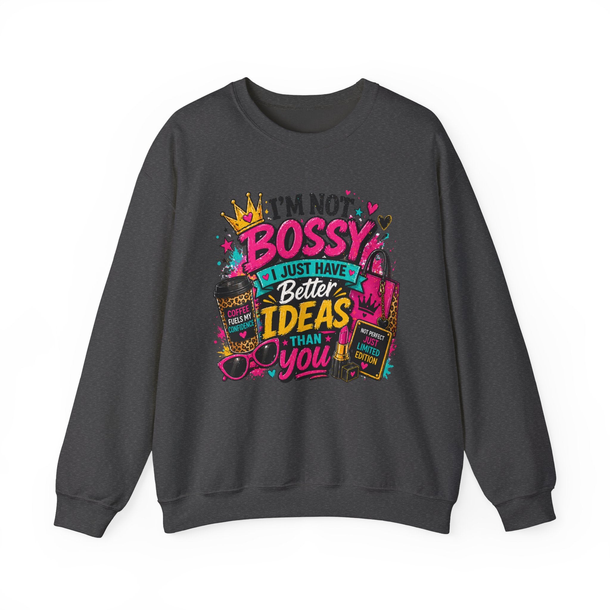 Crewneck Sweatshirt — "I'm Not Bossy, I Just Have Better Ideas Than You" Graphic