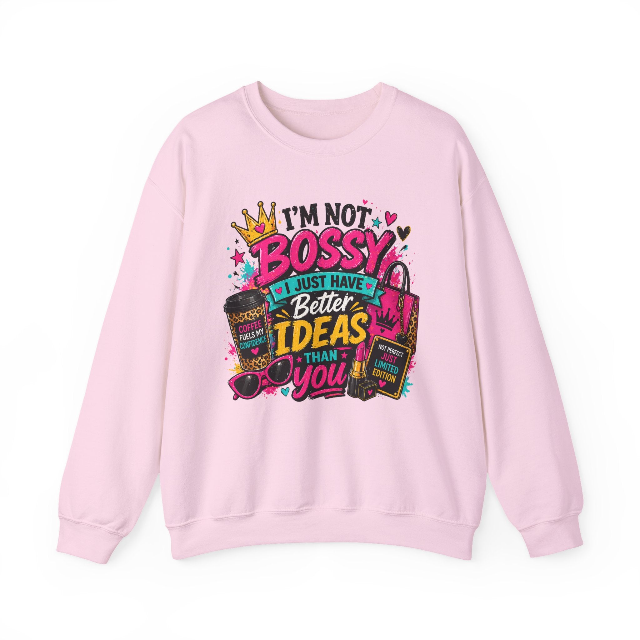 Crewneck Sweatshirt — "I'm Not Bossy, I Just Have Better Ideas Than You" Graphic