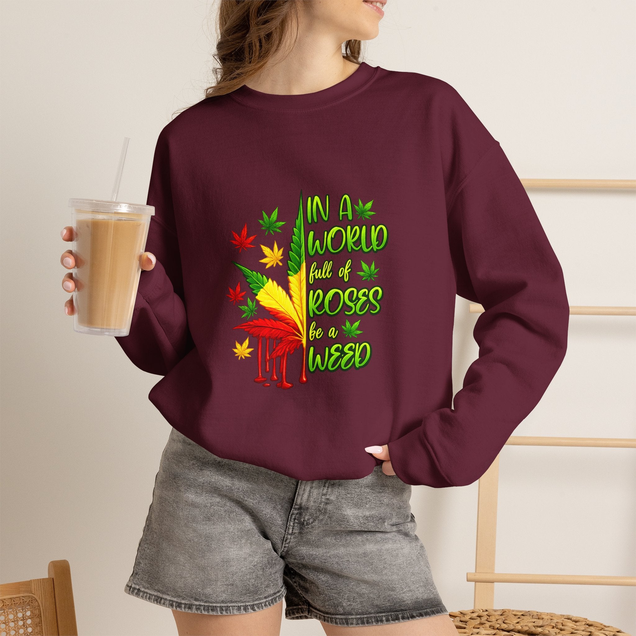 Crewneck Sweatshirt — "In a World Full of Roses Be a Weed" Rasta Cannabis Graphic