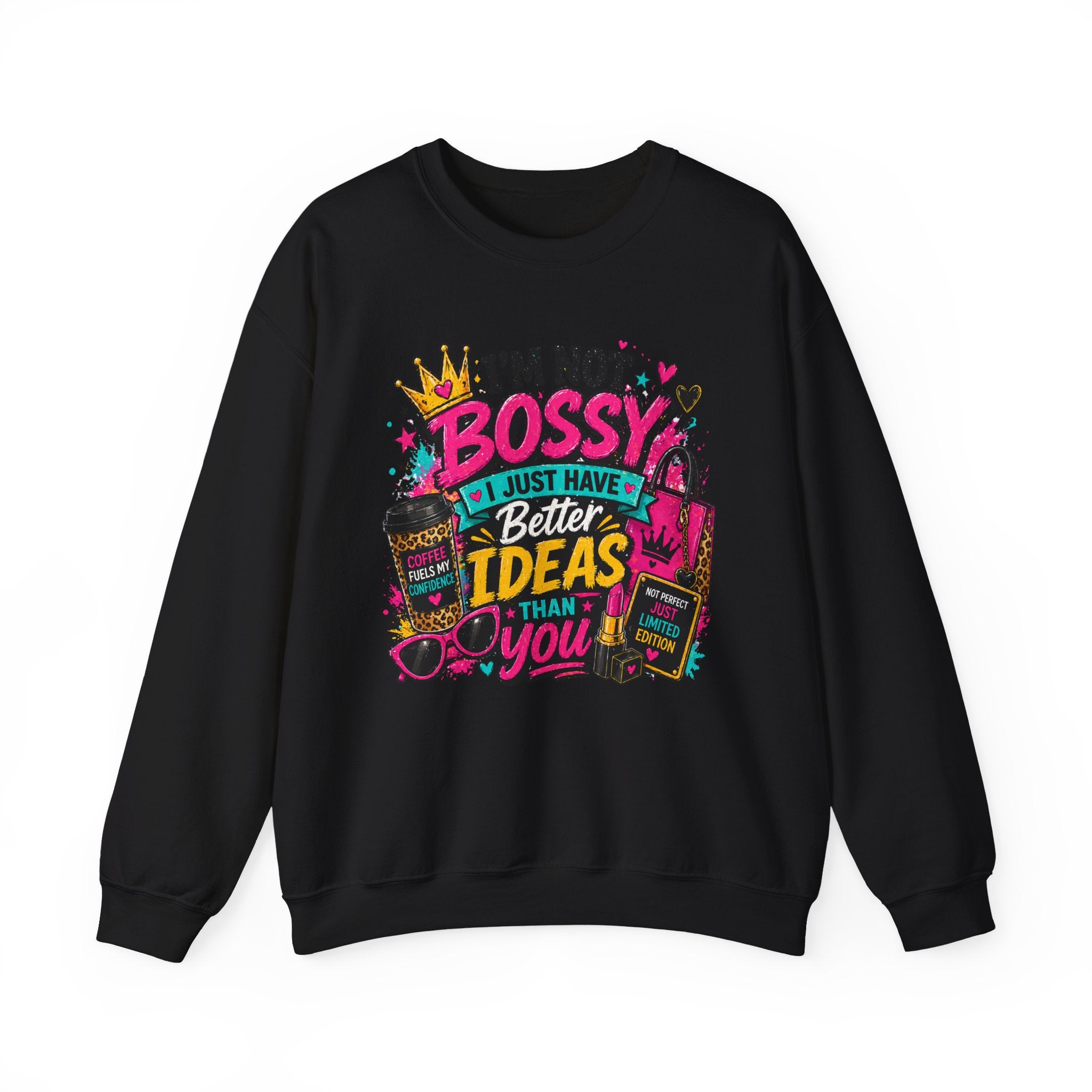 Crewneck Sweatshirt — "I'm Not Bossy, I Just Have Better Ideas Than You" Graphic