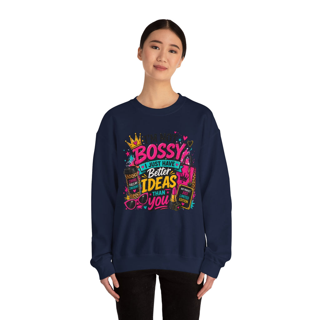 Crewneck Sweatshirt — "I'm Not Bossy, I Just Have Better Ideas Than You" Graphic