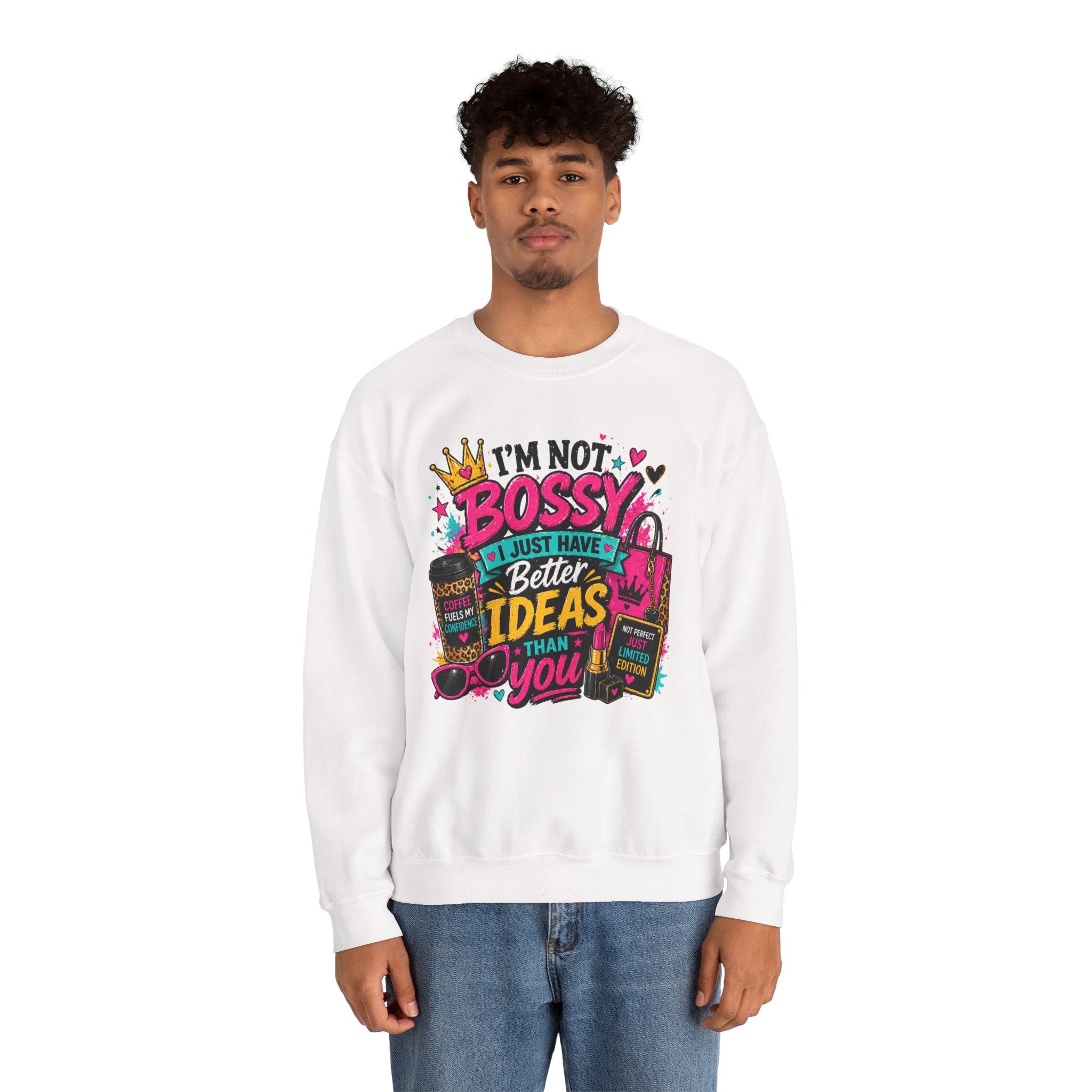 Crewneck Sweatshirt — "I'm Not Bossy, I Just Have Better Ideas Than You" Graphic