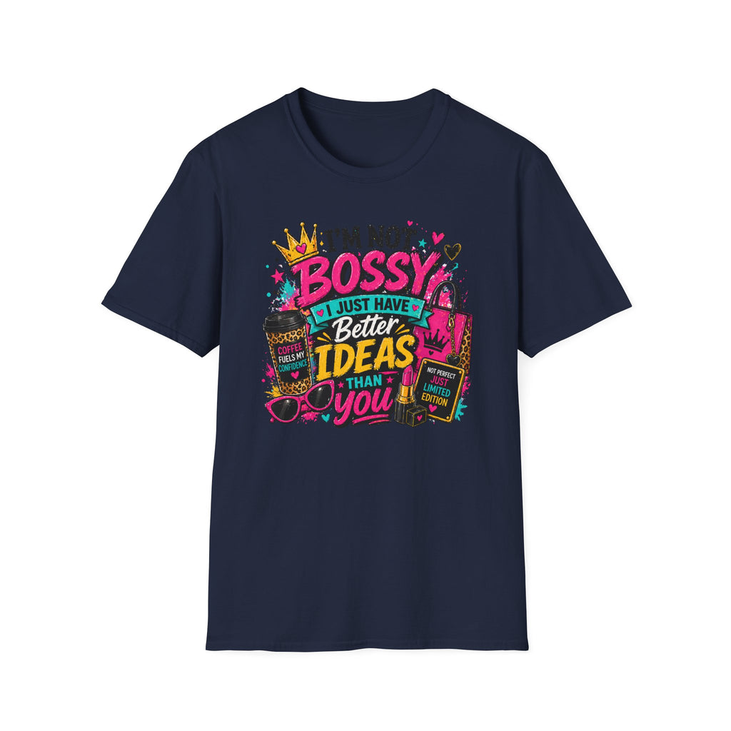 I’m Not Bossy T-Shirt – “I Just Have Better Ideas Than You” Graphic Tee