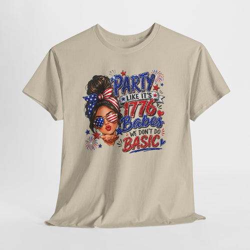 1776 Party Vibes Tee — "Party Like It's 1776 Because We Don't Do Basic" Patriotic T-Shirt