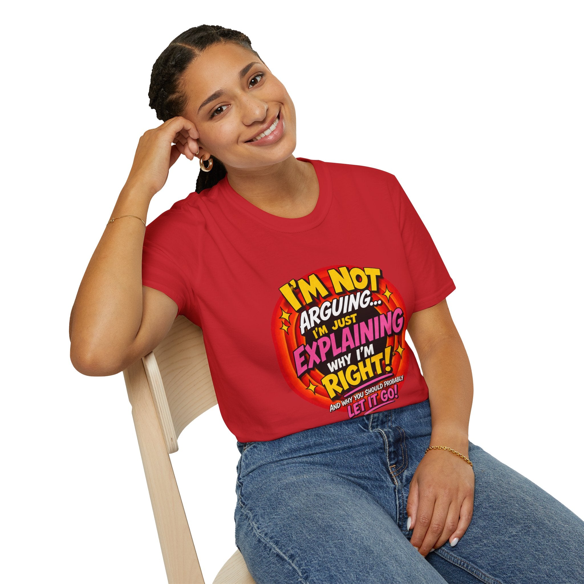 I'm Not Arguing T-Shirt — Funny 'I'm Just Explaining Why I'm Right' Graphic Tee