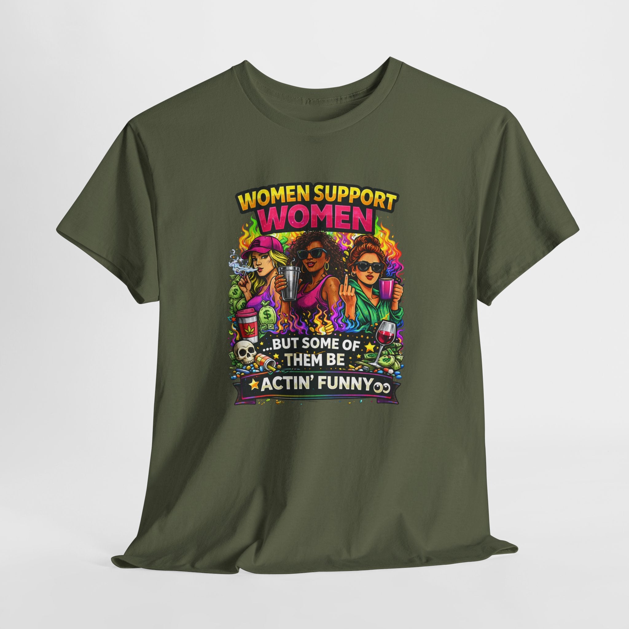 Women Support Women T-Shirt — “But Some Of Them Be Actin' Funny” Graphic Tee