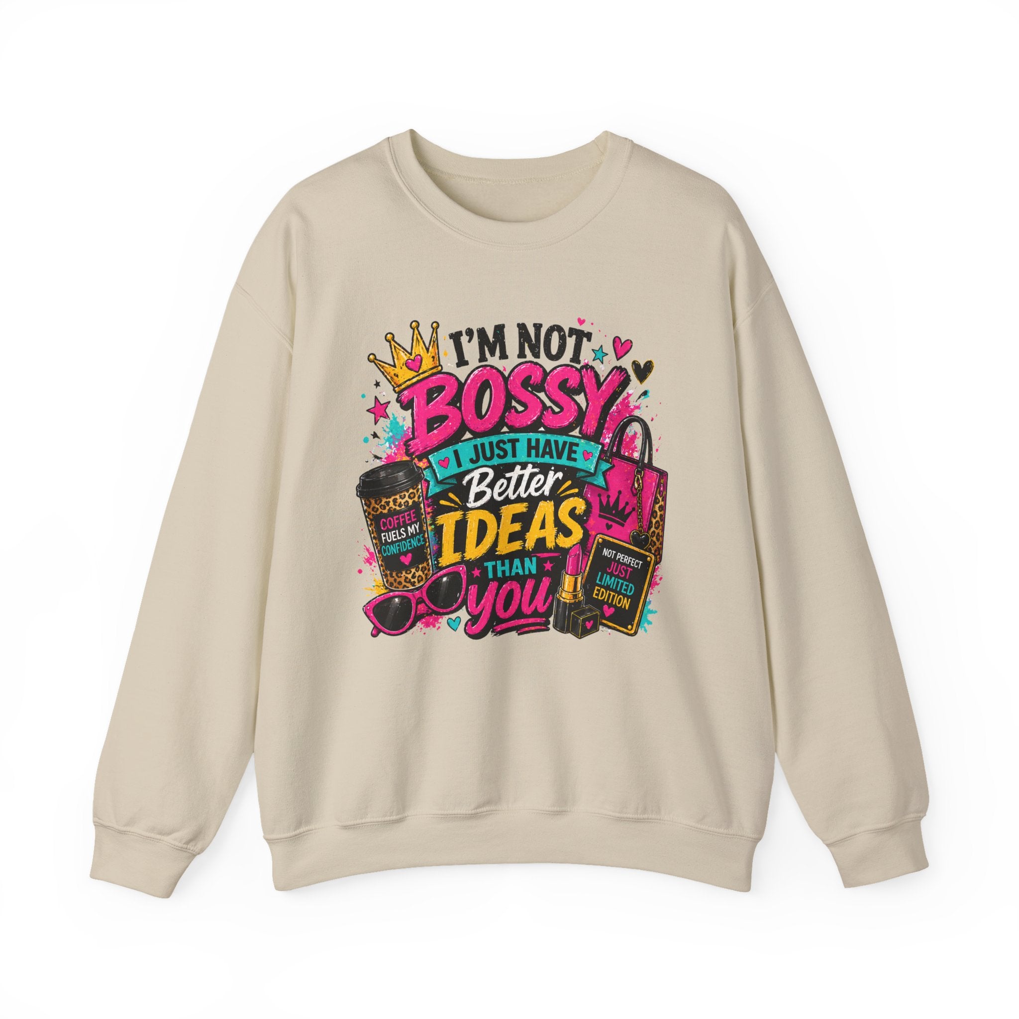 Crewneck Sweatshirt — "I'm Not Bossy, I Just Have Better Ideas Than You" Graphic