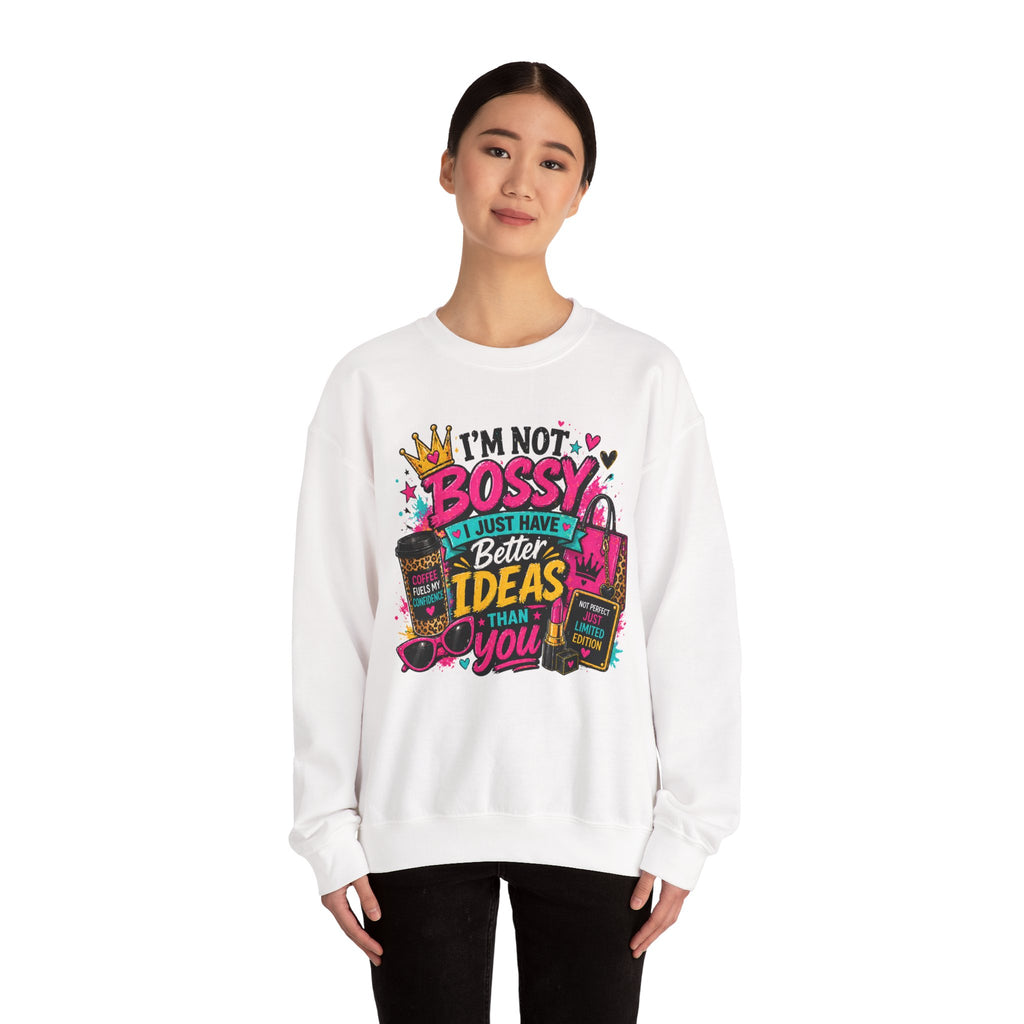 Crewneck Sweatshirt — "I'm Not Bossy, I Just Have Better Ideas Than You" Graphic