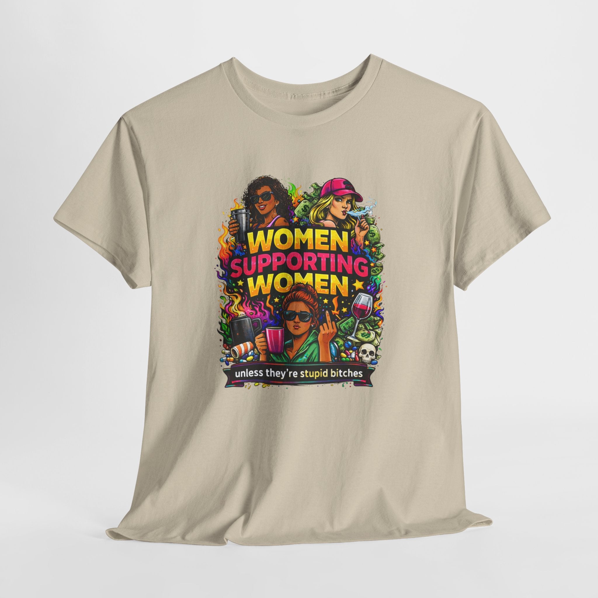 Women Supporting Women T-Shirt – "Women Supporting Women (Unless They're Stupid Bitches)" Feminist Graphic Tee
