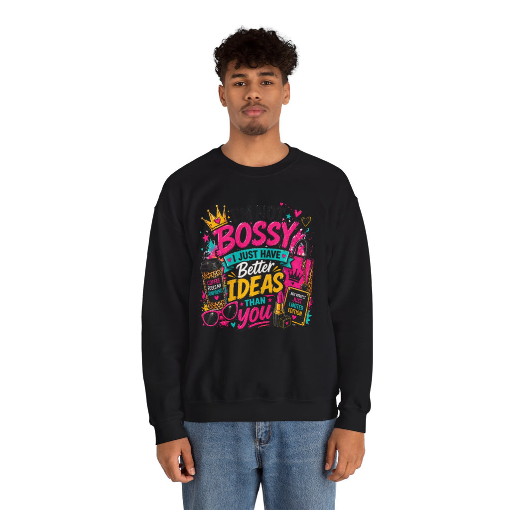 Crewneck Sweatshirt — "I'm Not Bossy, I Just Have Better Ideas Than You" Graphic