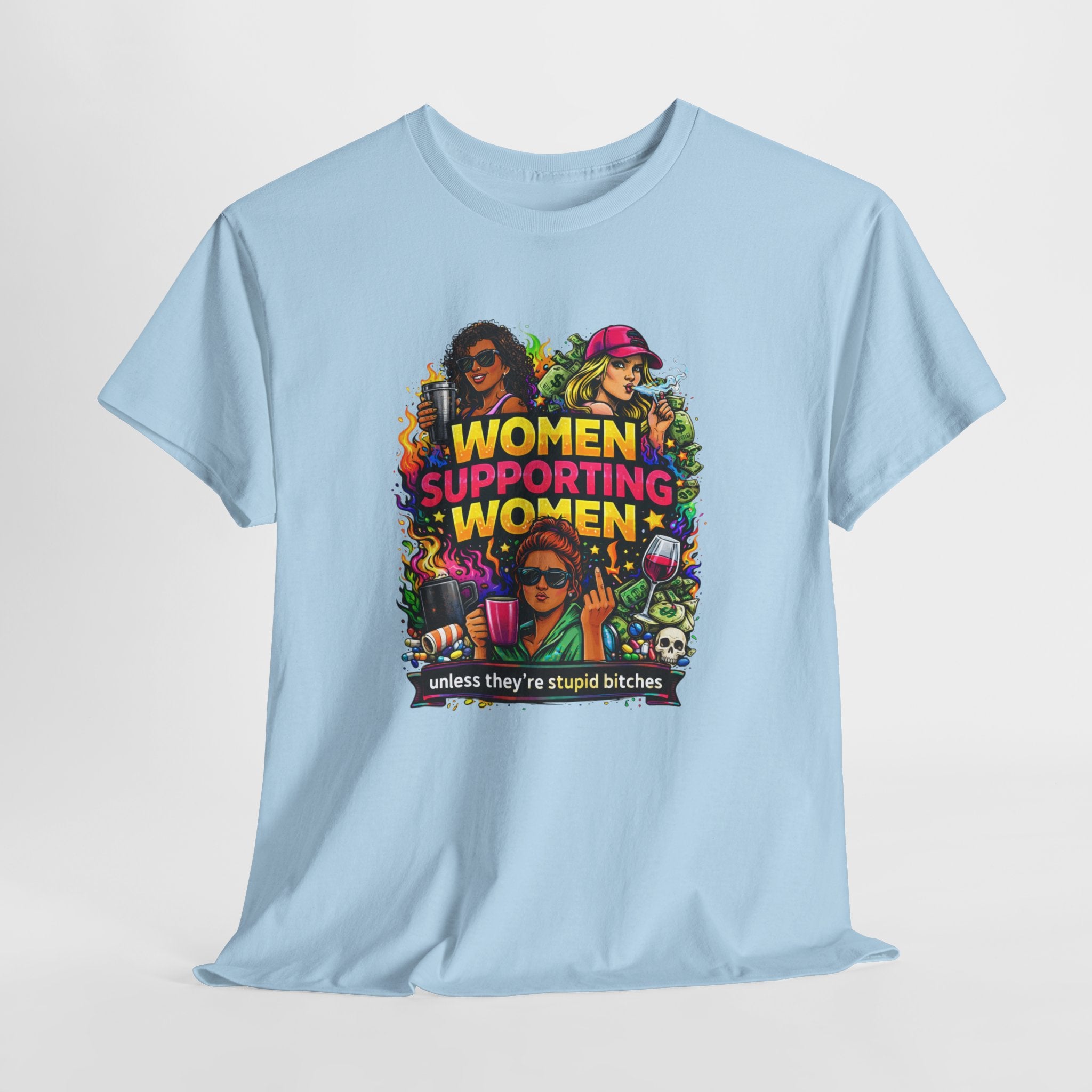 Women Supporting Women T-Shirt – "Women Supporting Women (Unless They're Stupid Bitches)" Feminist Graphic Tee