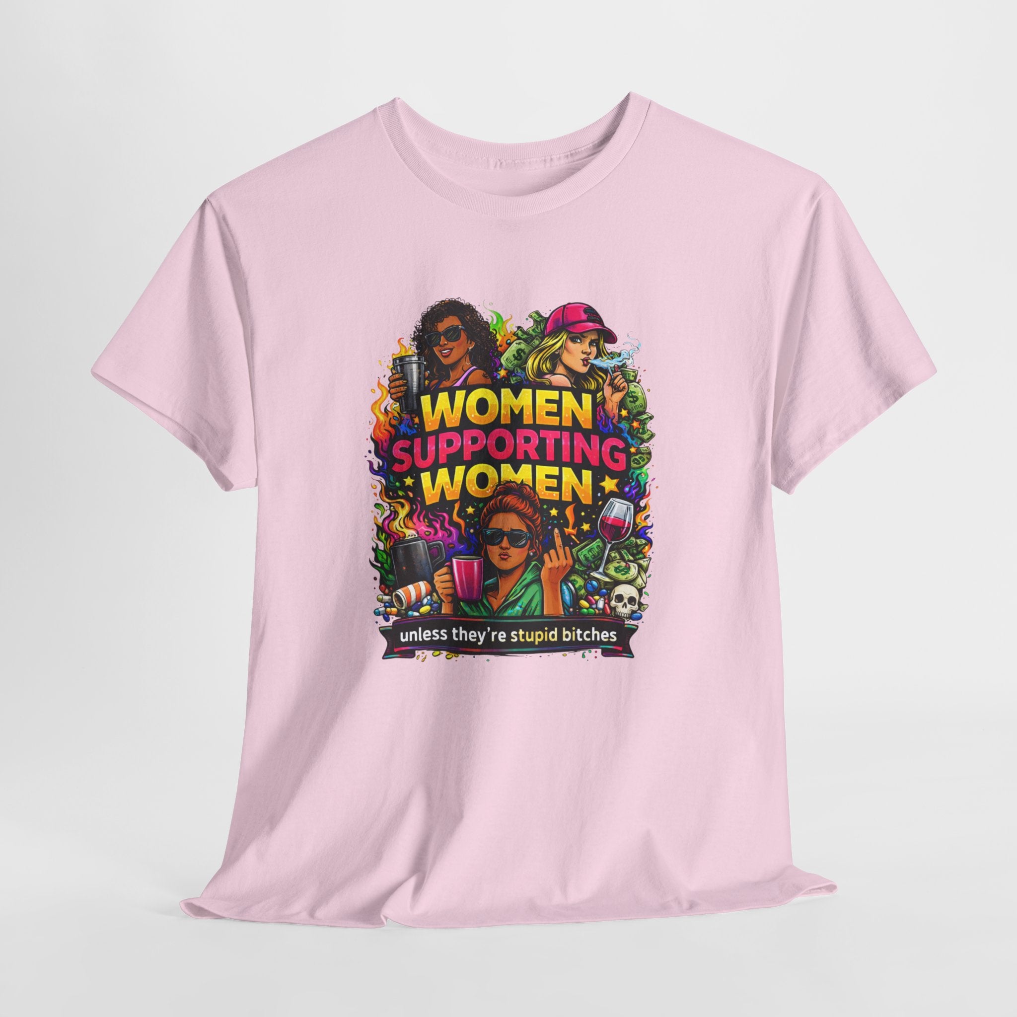 Women Supporting Women T-Shirt – "Women Supporting Women (Unless They're Stupid Bitches)" Feminist Graphic Tee