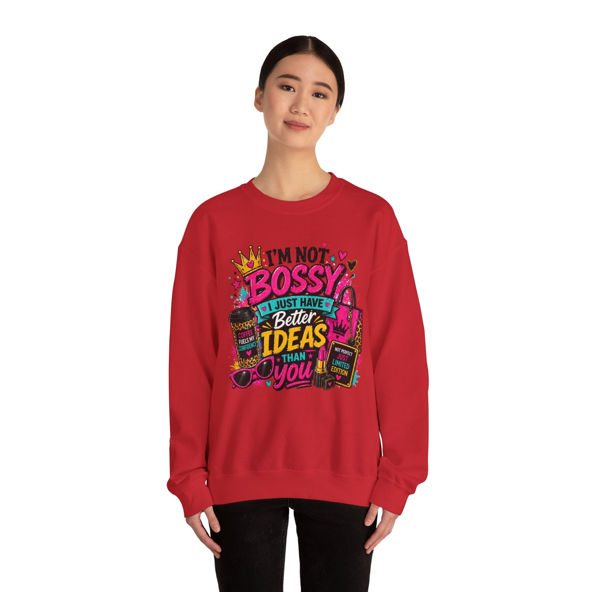 Crewneck Sweatshirt — "I'm Not Bossy, I Just Have Better Ideas Than You" Graphic