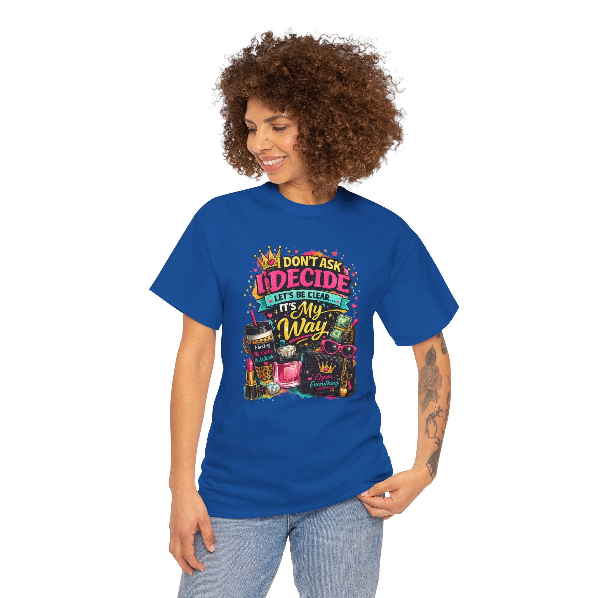 I Don’t Ask I Decide Tee – Funny Bossy Graphic T-Shirt