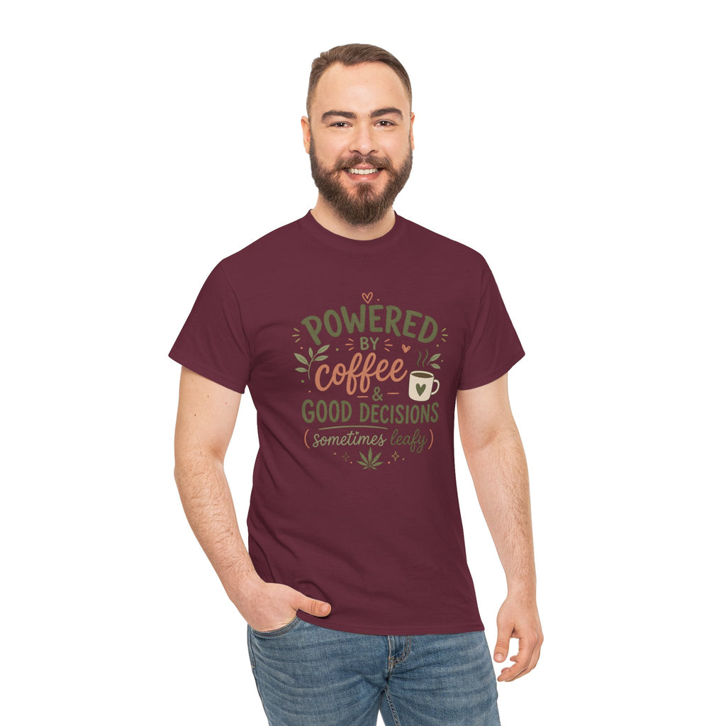 Coffee & Good Decisions T-Shirt — "Powered by Coffee & Good Decisions (Sometimes Leafy)"