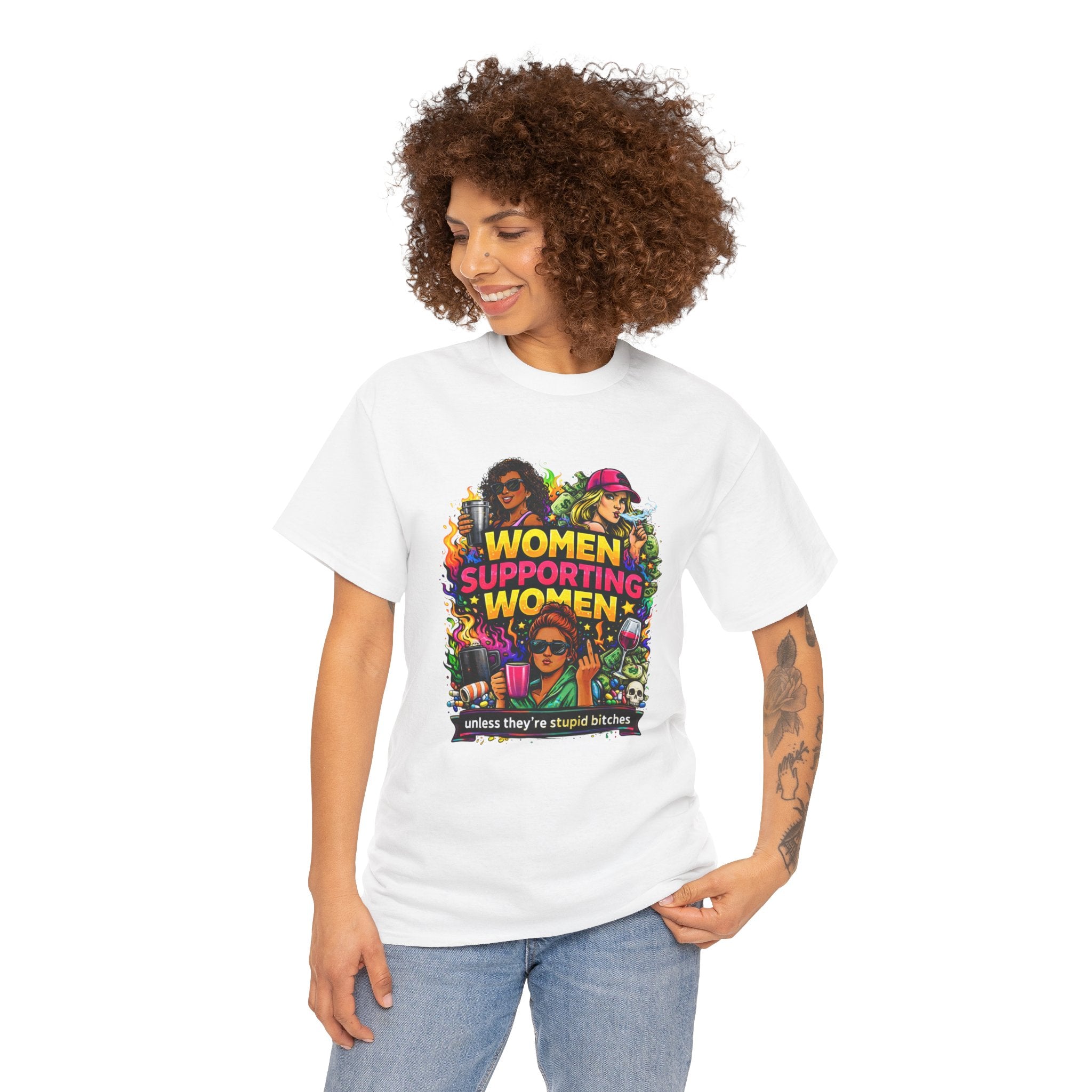 Women Supporting Women T-Shirt – "Women Supporting Women (Unless They're Stupid Bitches)" Feminist Graphic Tee