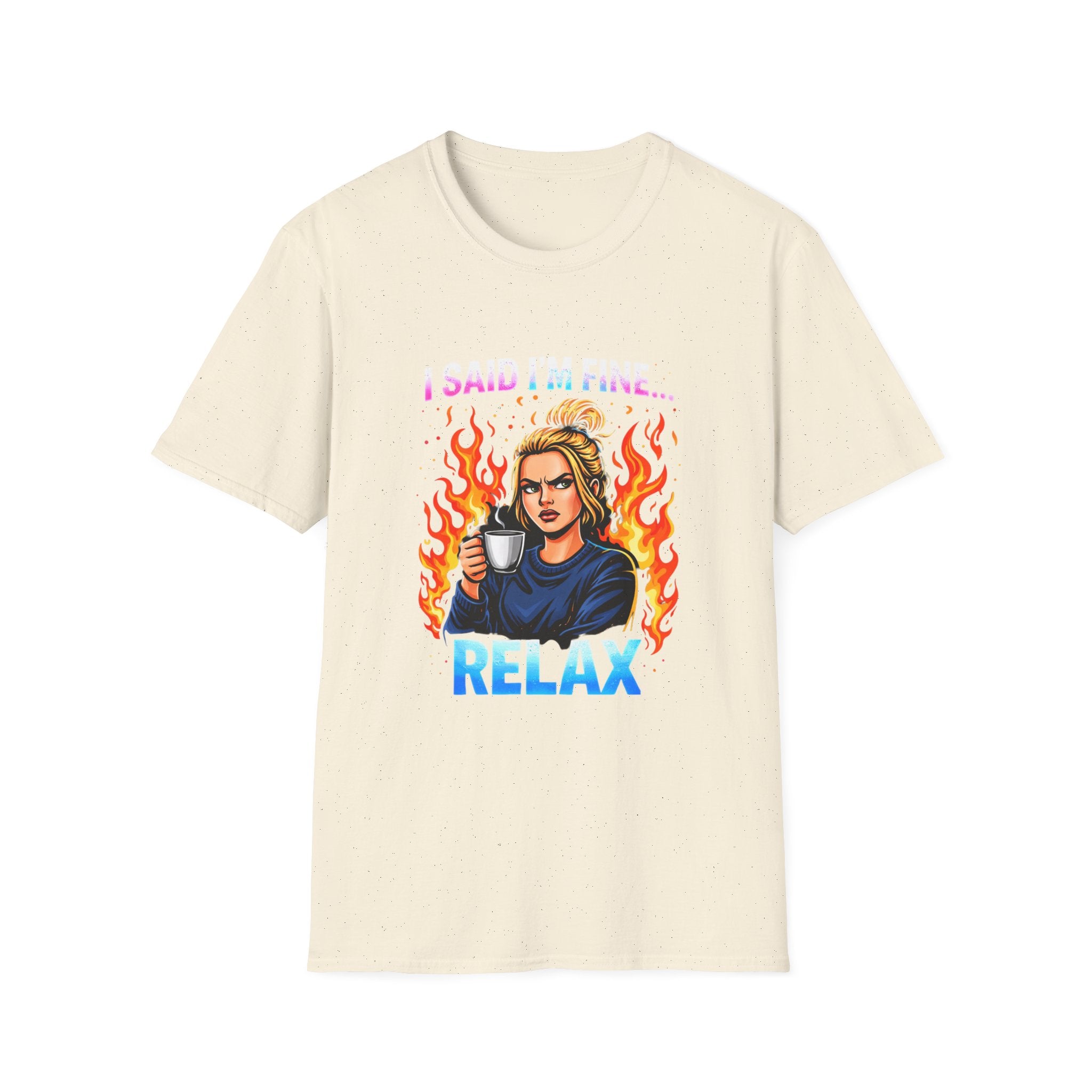 Funny "I Said I’m Fine… RELAX" Graphic T-Shirt — Coffee, Flames & Sarcastic Woman