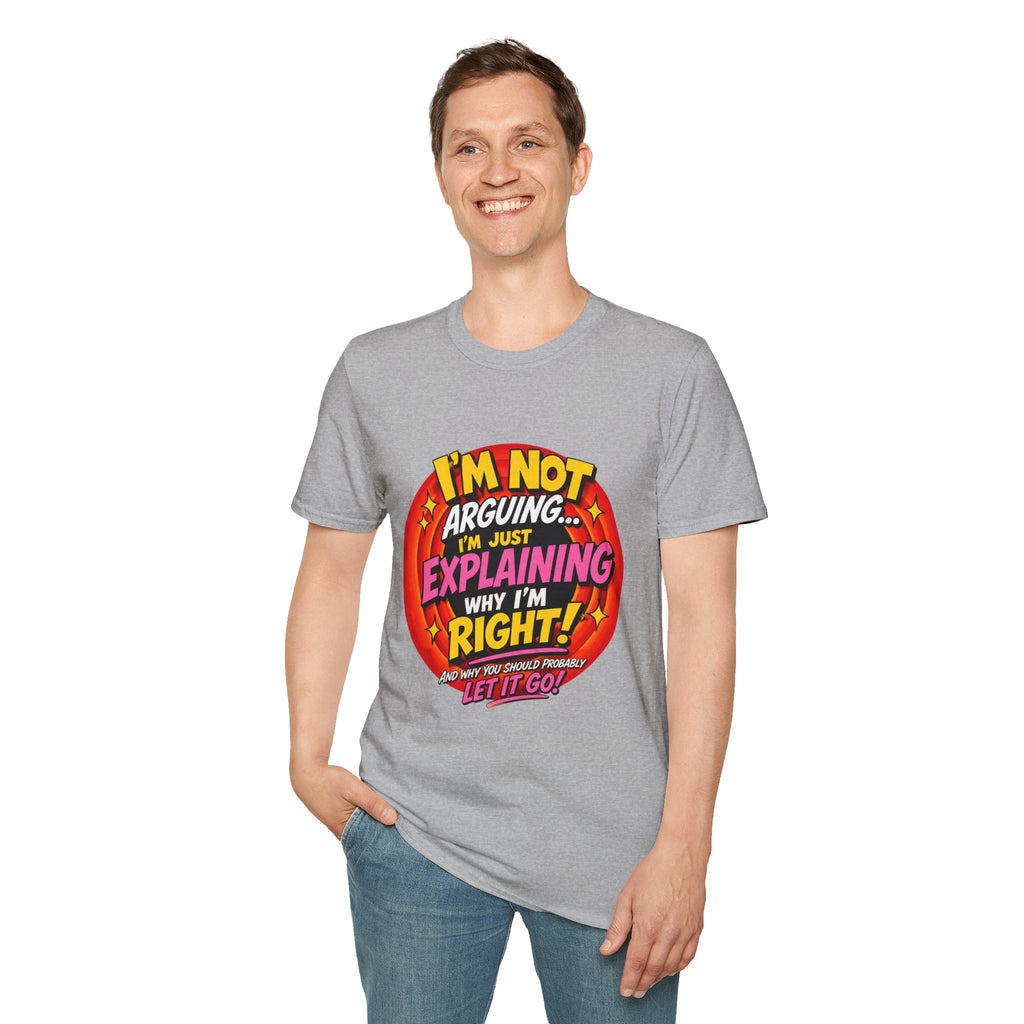 I'm Not Arguing T-Shirt — Funny 'I'm Just Explaining Why I'm Right' Graphic Tee